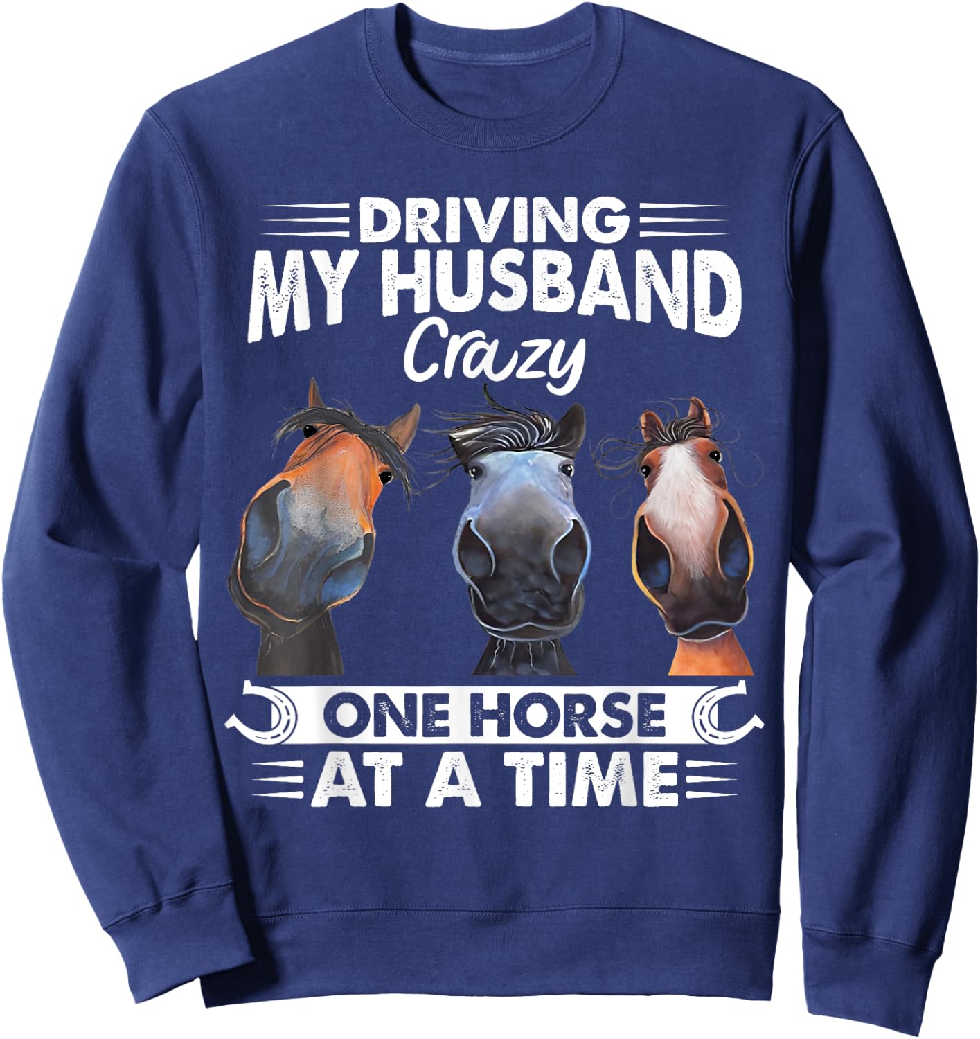 Driving My Husband Crazy One Horse At A Time Riding Horse Sweatshirt - Sweatshirt | Navy