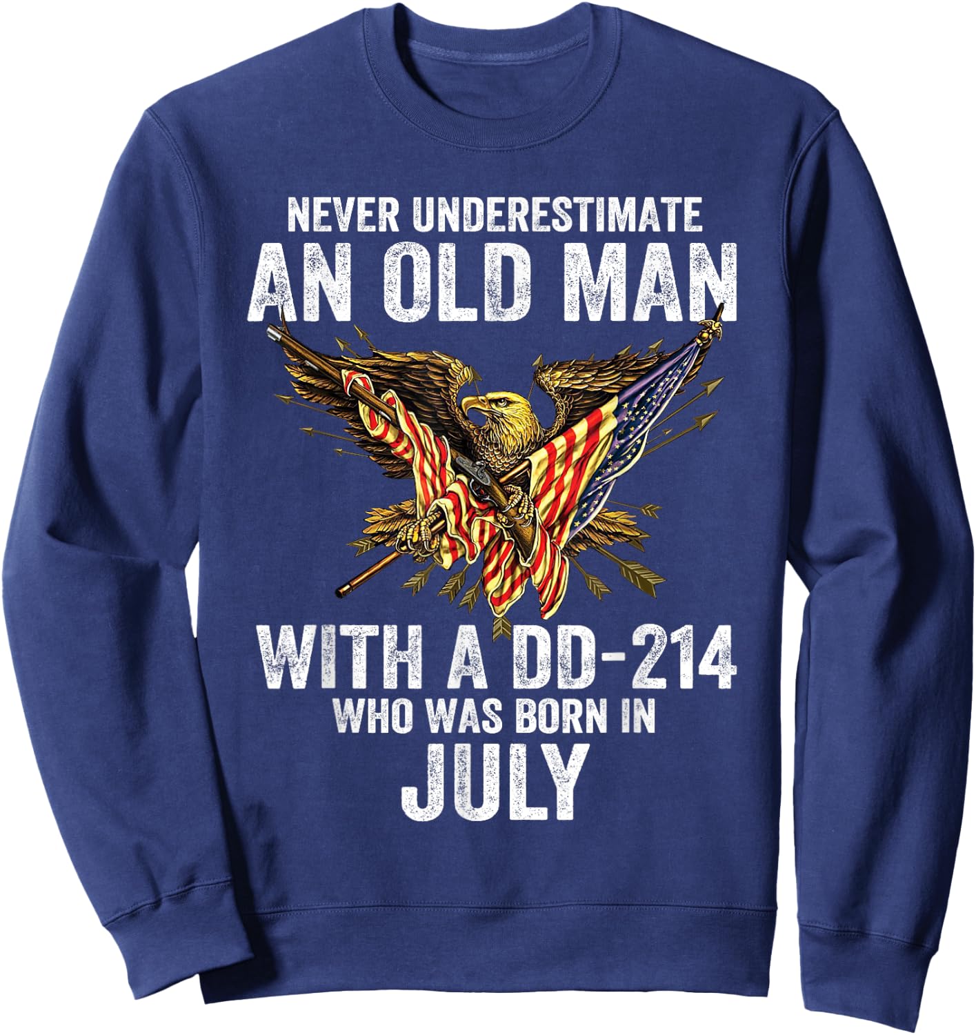 Never Underestimate An Old Man With A DD-214 Born In July Sweatshirt - Sweatshirt | Navy