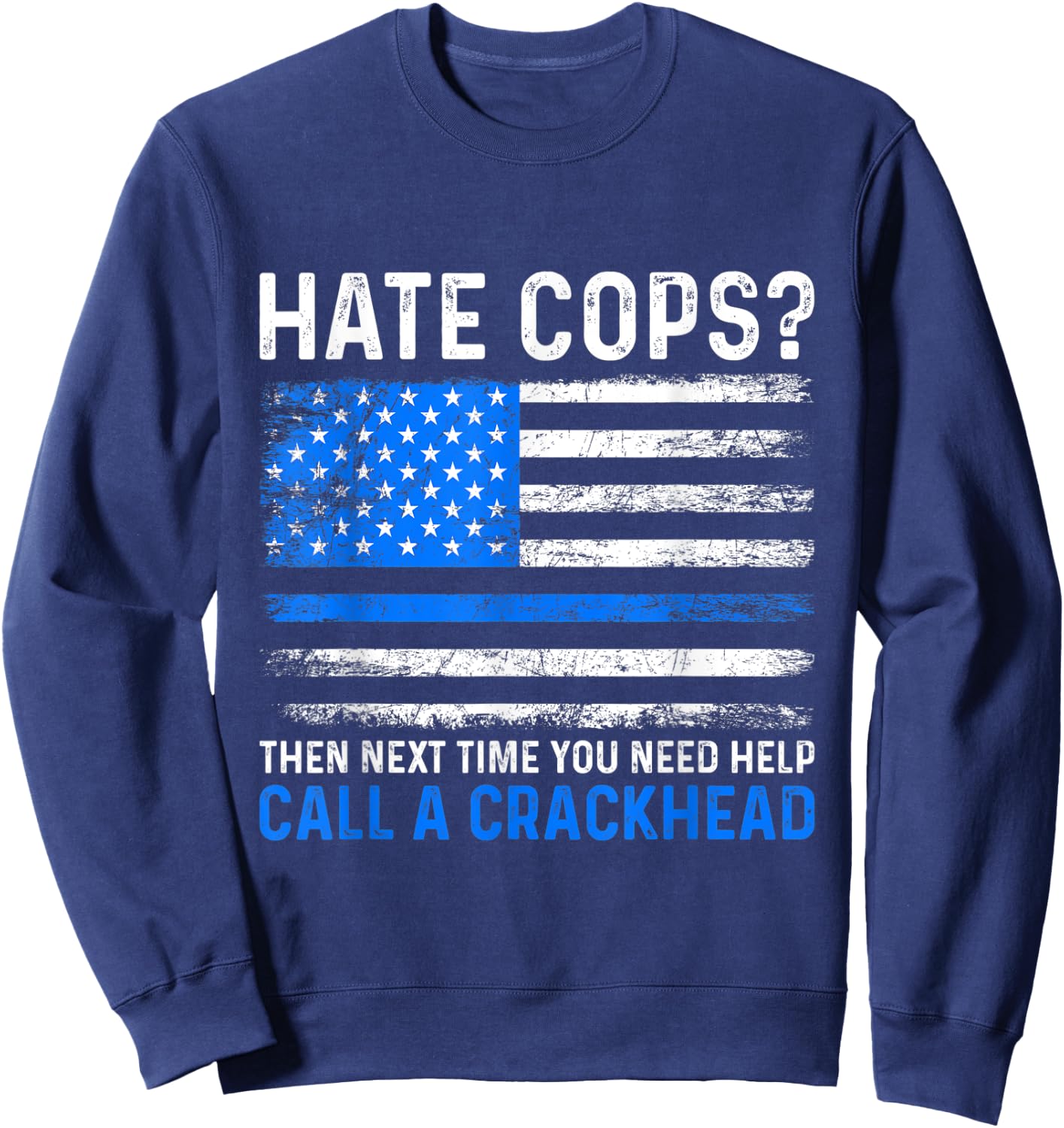 Hate Cops Call A Crackhead Police Law Enforcement Sweatshirt - Sweatshirt | Navy
