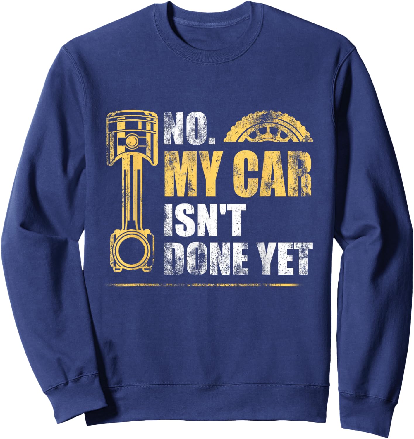 No My Car Isn't Done Yet Car Mechanic Garage Funny Sweatshirt - Sweatshirt | Navy