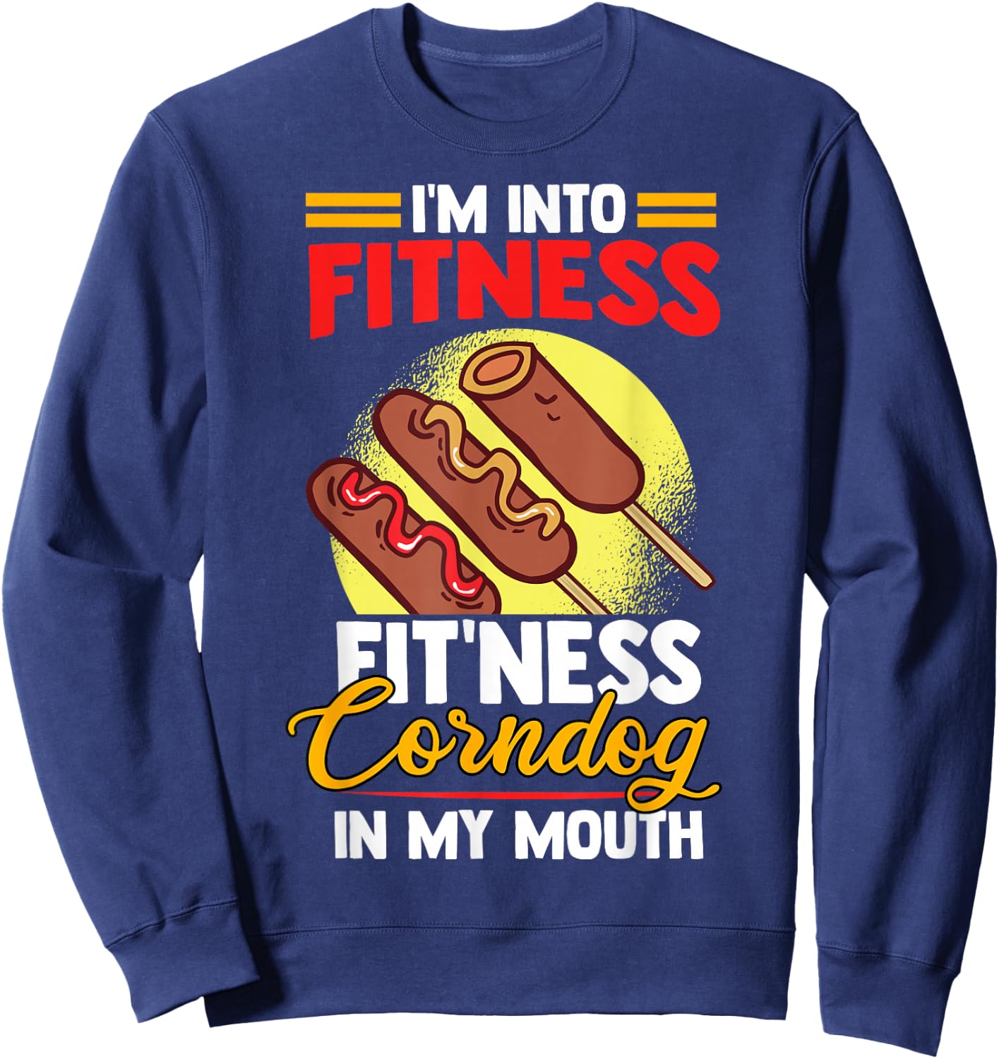 I'am Into FItness Fitness Corndog in my mouth Sweatshirt - Sweatshirt | Navy