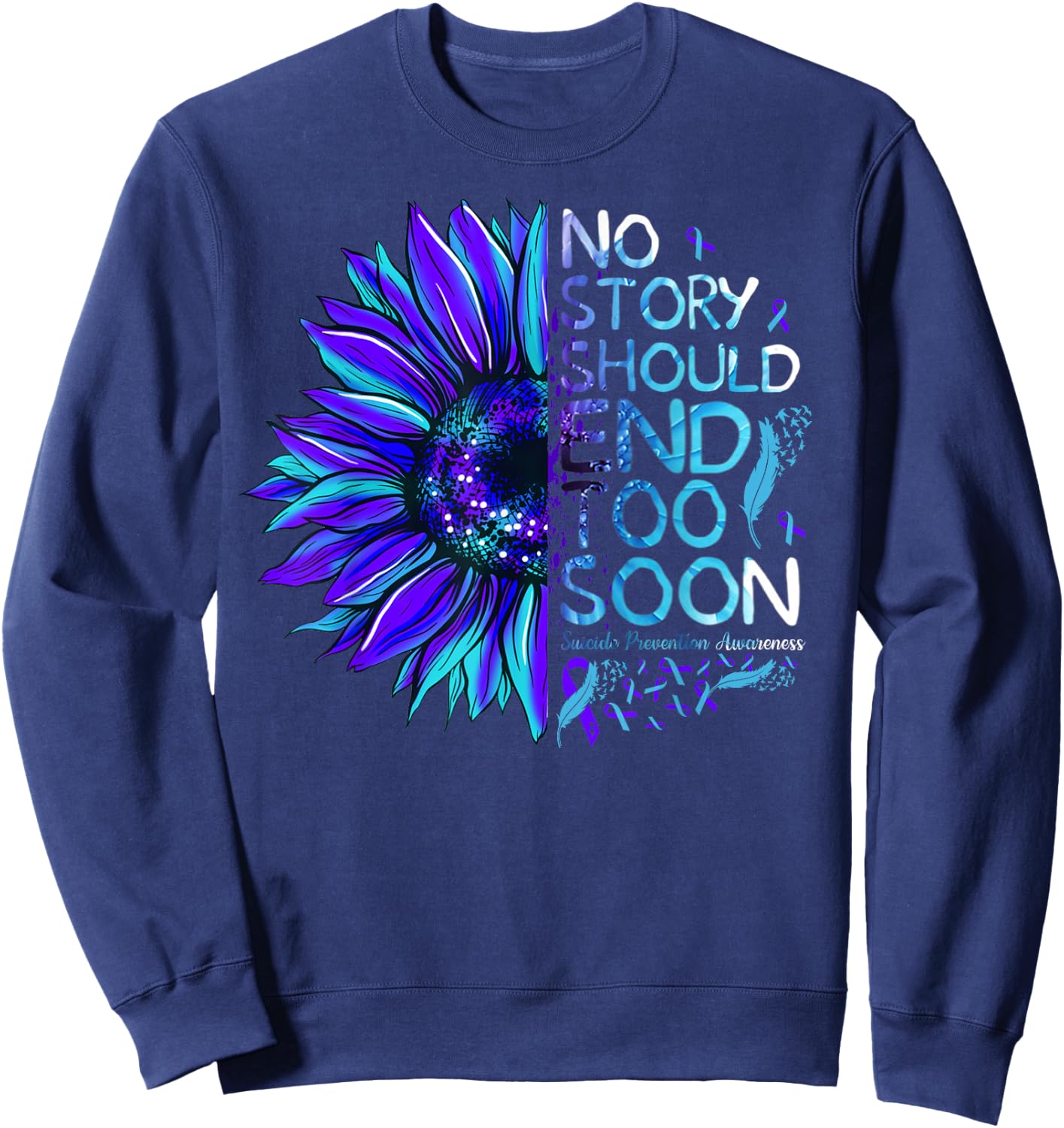Suicide Prevention Awareness No Story Should End Too Soon Sweatshirt - Sweatshirt | Navy