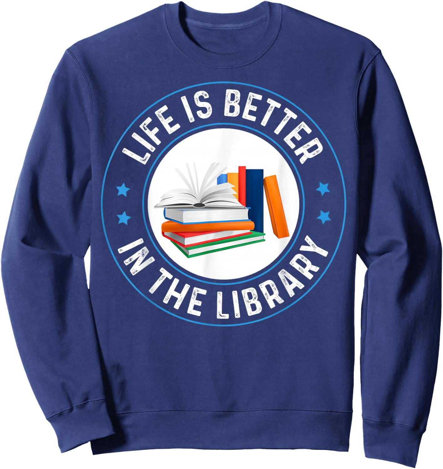 Life's Better in The Library Funny Bookworm Librarian Reader Sweatshirt - Sweatshirt | Navy