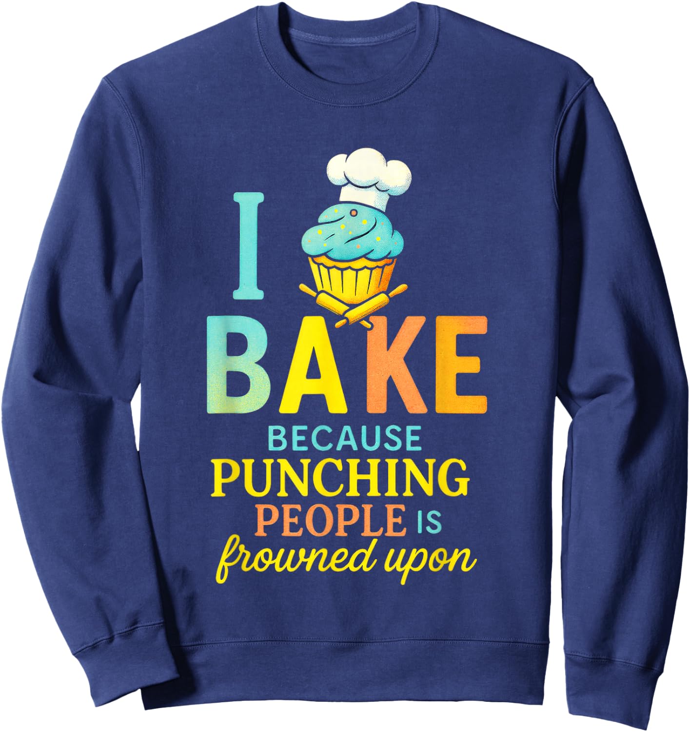 I Bake Because Punching People - Funny Chef Quote Sweatshirt - Sweatshirt | Navy