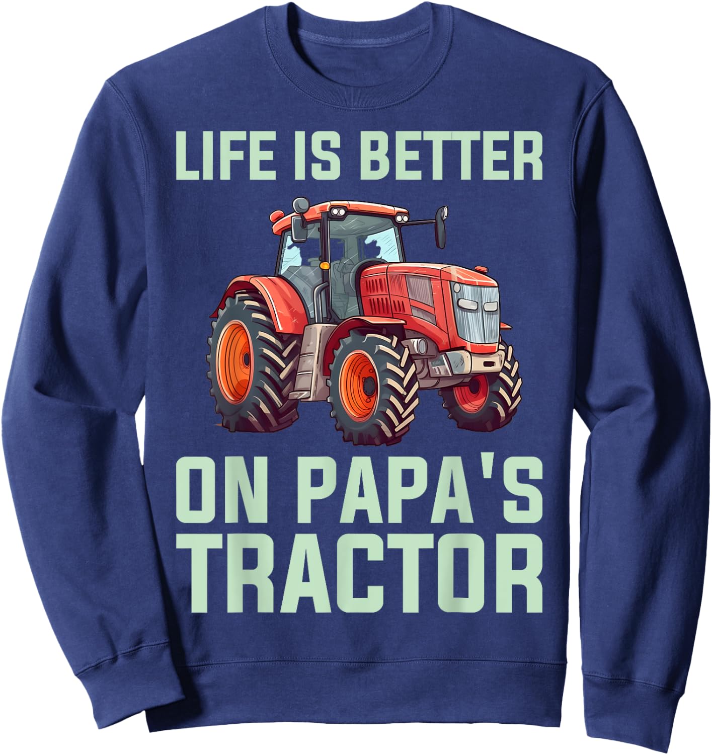 Life Is Better On Papas Tractor Sweatshirt - Sweatshirt | Navy