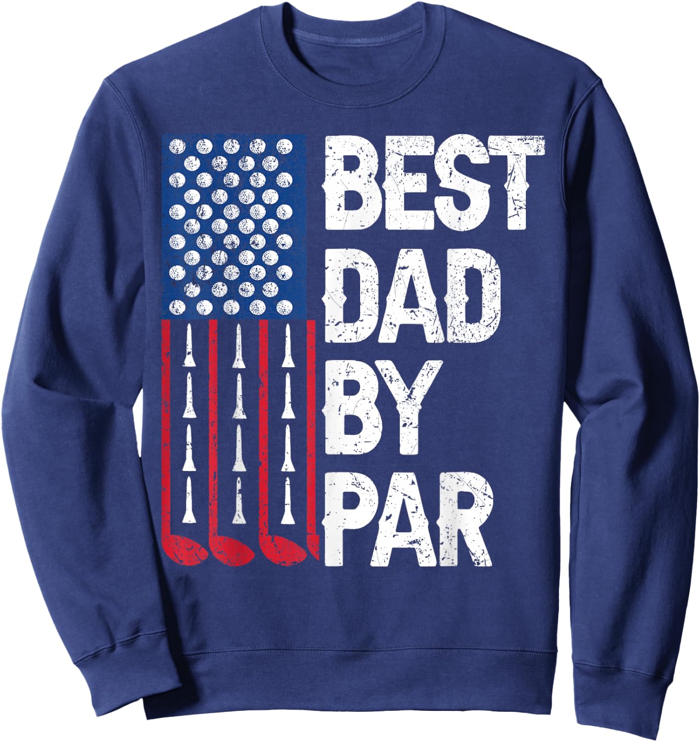 Golf Best Dad by Par Golfer Daddy American Flag Father's Day Sweatshirt - Sweatshirt | Navy