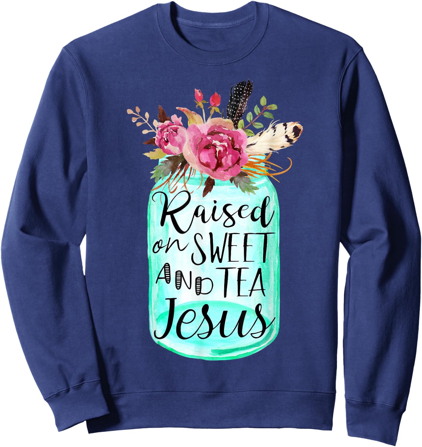Raised On Sweet Tea And Jesus Sweatshirt - Sweatshirt | Navy