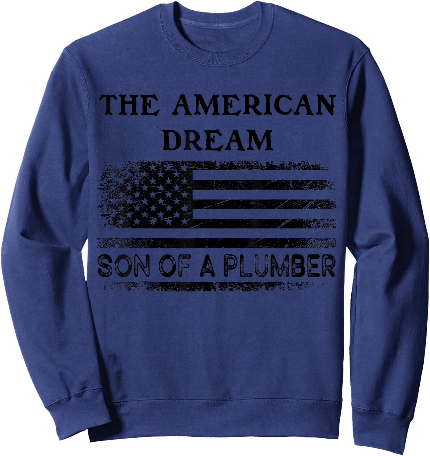 The American Dream Son of a Plumber Shirt,Sons of Plumbers Sweatshirt - Sweatshirt | Navy