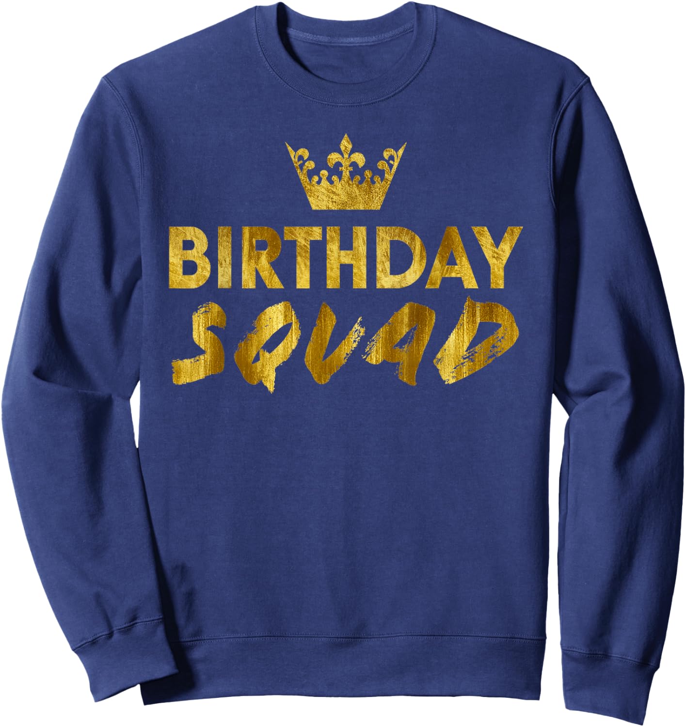 Happy Birthday Squad King Best Black Crown Funny Party Sweatshirt - Sweatshirt | Navy