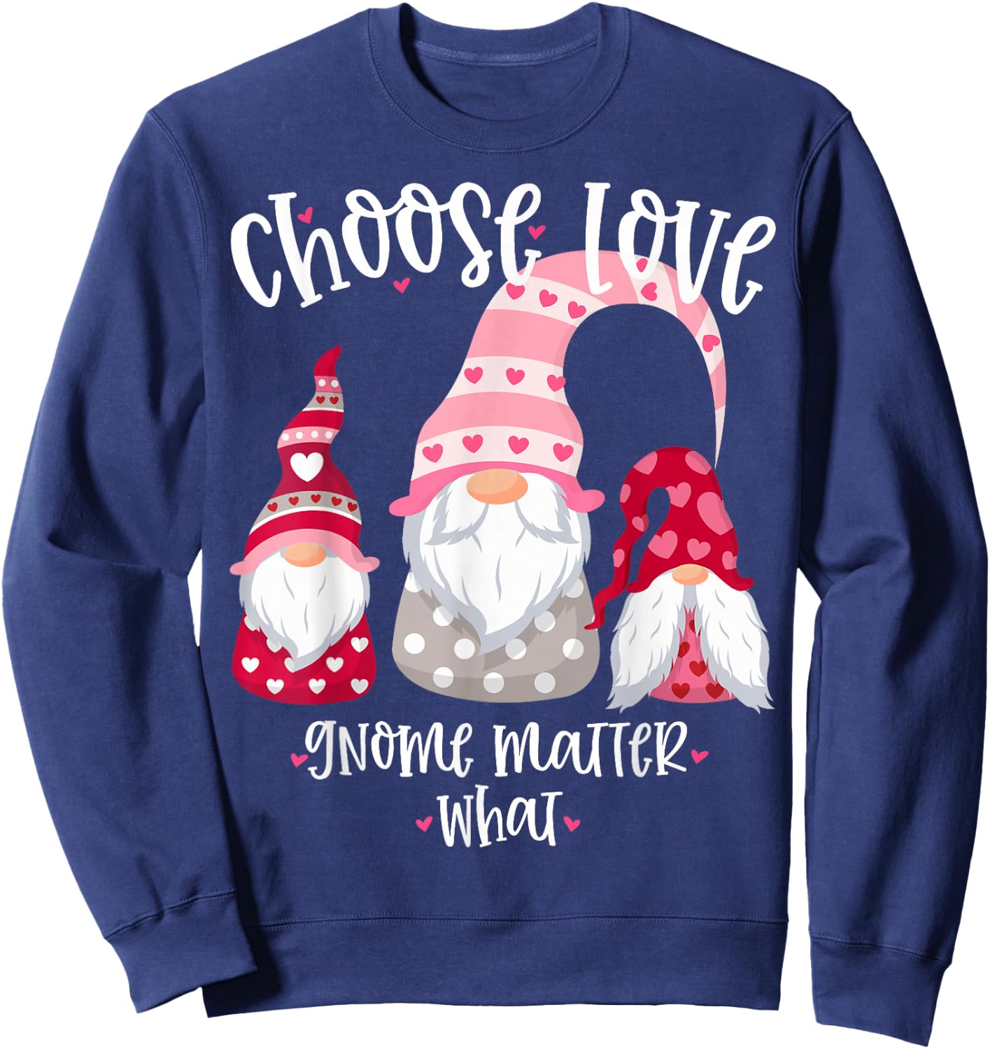 Valentines Day Gnome Choose Love Gnome Matter What Sweatshirt - Sweatshirt | Navy