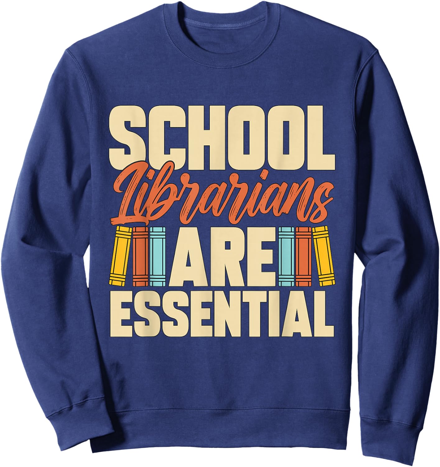 School Librarians Are Essential Library Book Lover Librarian Sweatshirt - Sweatshirt | Navy