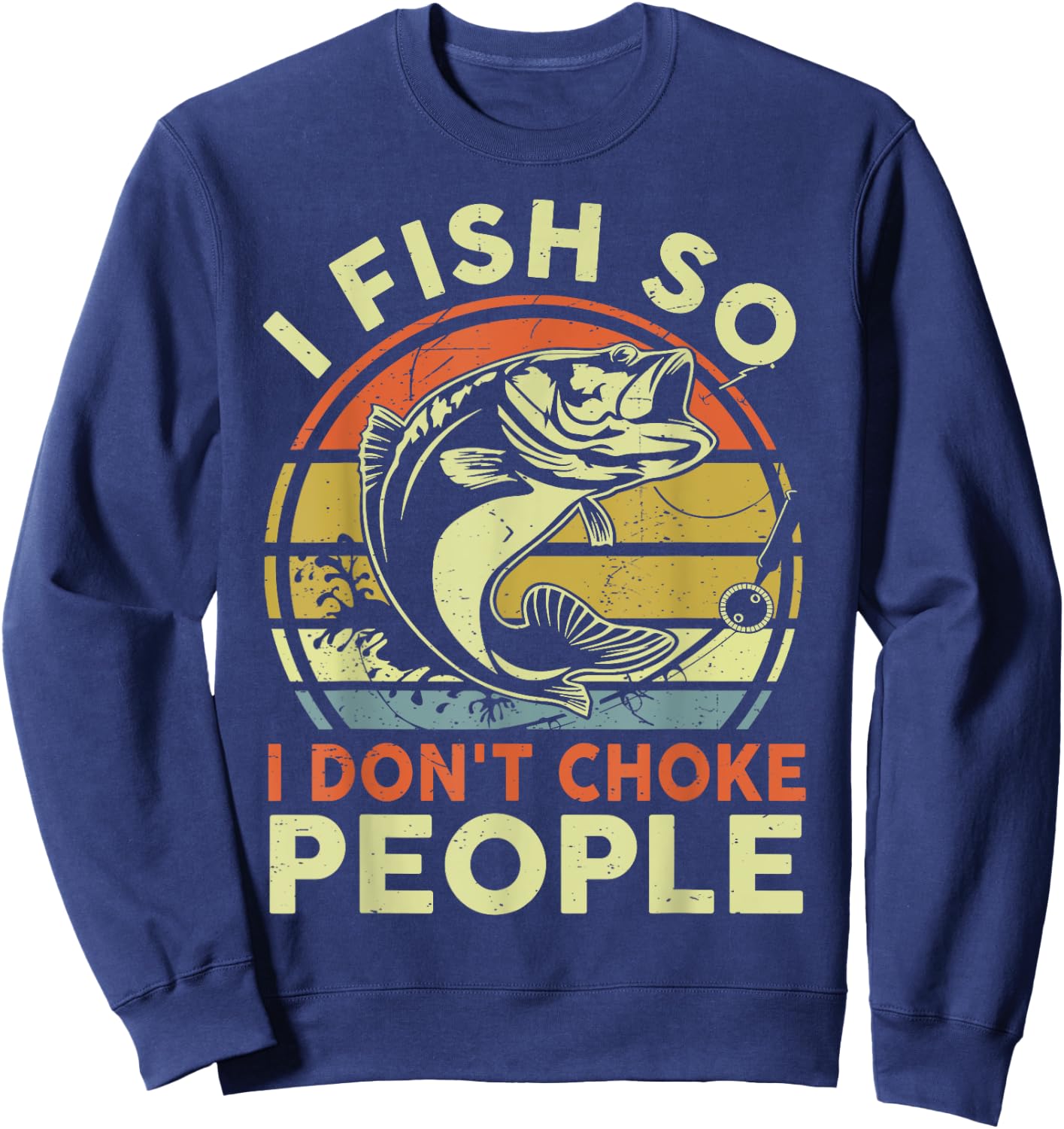 Funny I Fish So Dont Choke People Bonus Dad Father Day Gift Sweatshirt - Sweatshirt | Navy