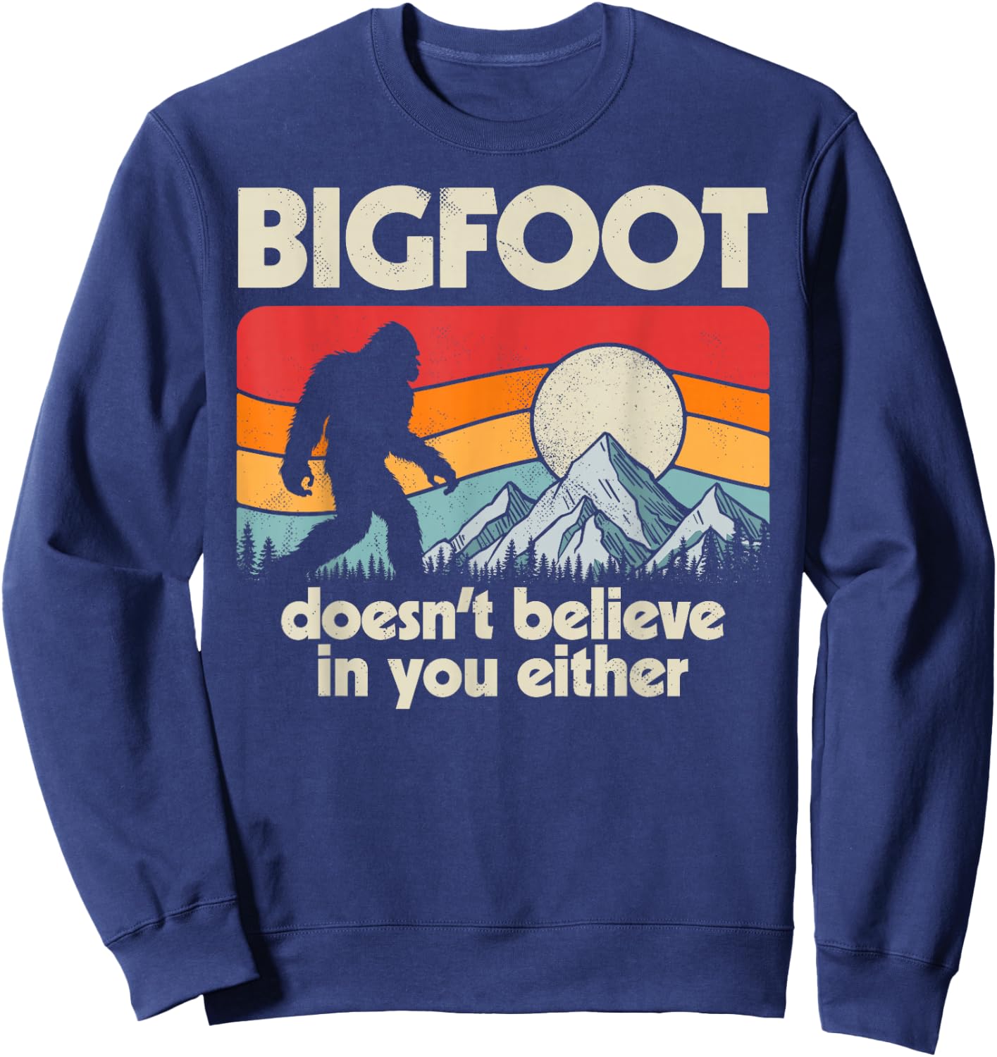 Bigfoot Doesn't Believe In You Either Funny Sasquatch Retro Sweatshirt - Sweatshirt | Navy