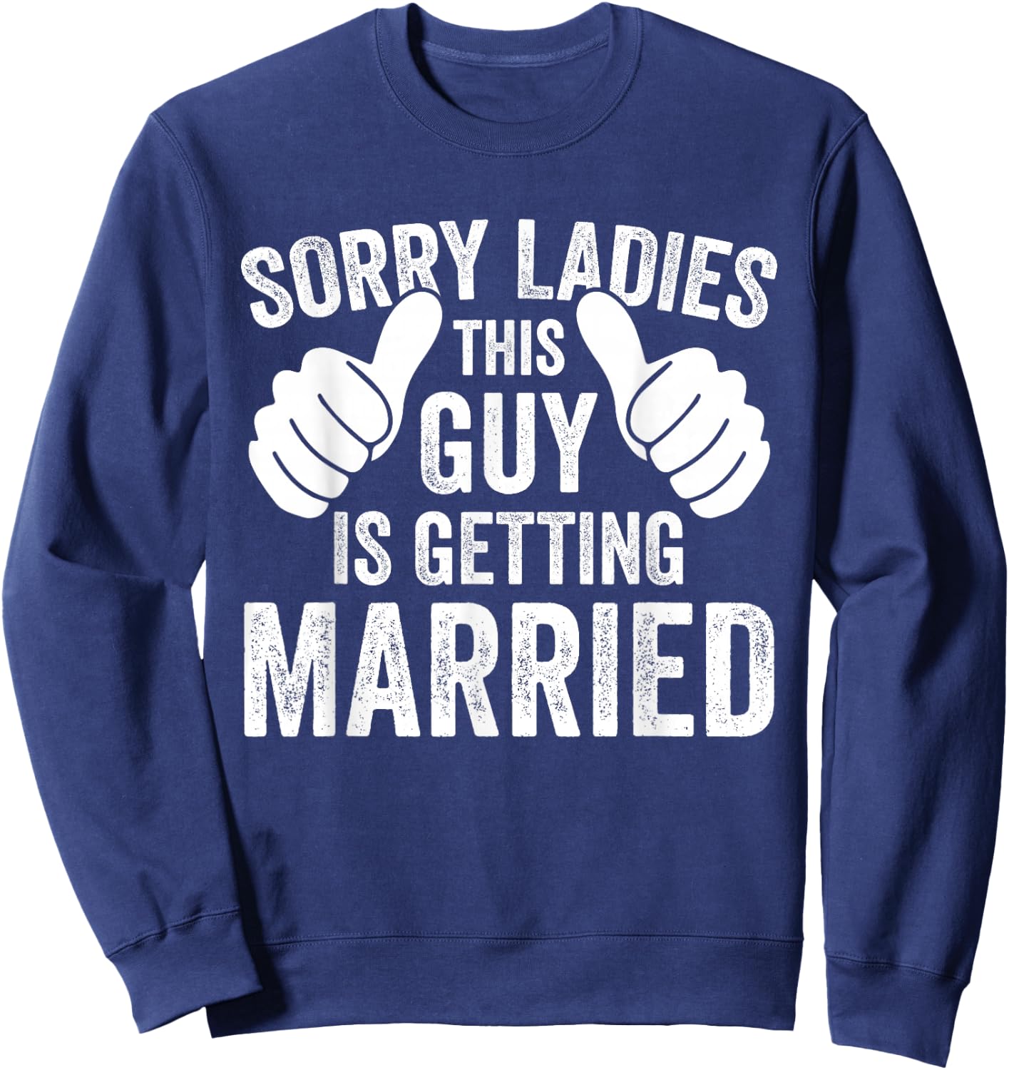 Sorry Ladies This Guy Is Getting Married Funny Groom Party Sweatshirt - Sweatshirt | Navy