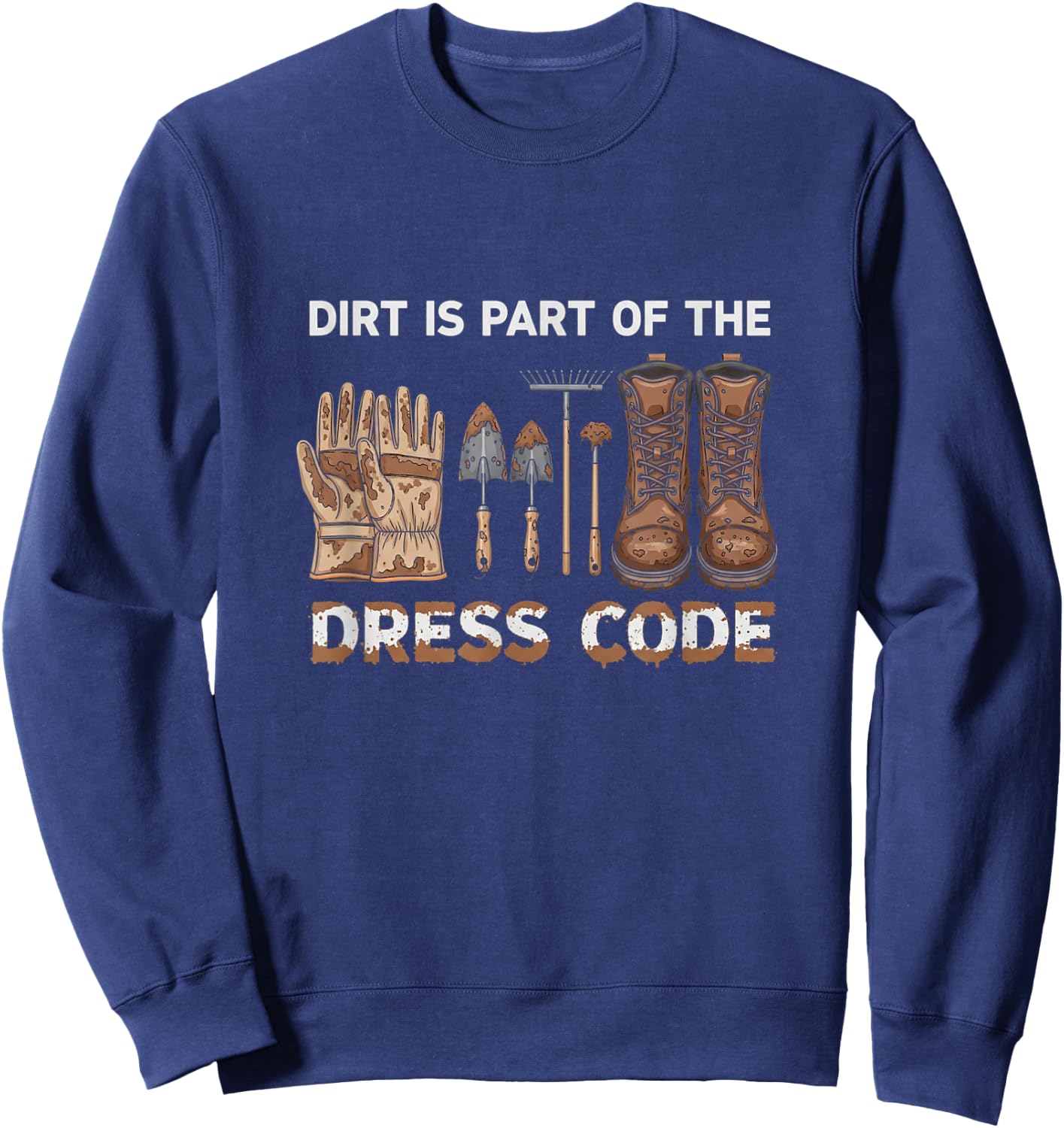 Funny Dirt is Part of The Dress Code Homestead Life Sweatshirt - Sweatshirt | Navy