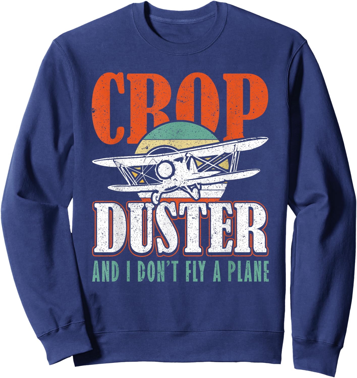 Crop Duster and I dont Fly a Plane Crop Duster Sweatshirt - Sweatshirt | Navy