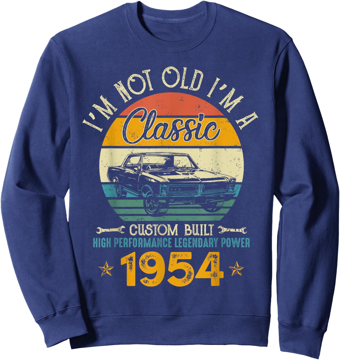 I'm Not Old I'm 1954 Classic Custom Built Legendary Birthday Sweatshirt - Sweatshirt | Navy