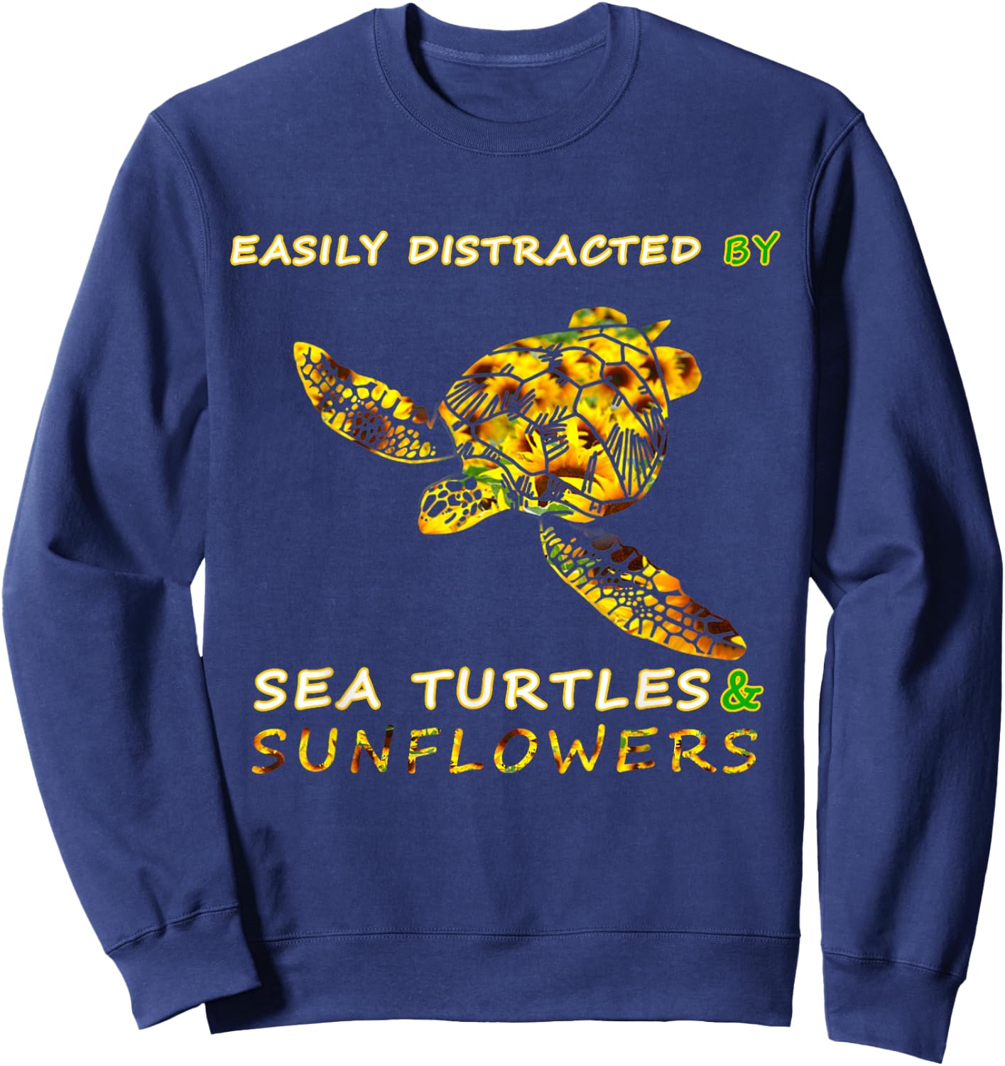 Easily distracted by Sea turtles and Sunflowers - sunflower Sweatshirt - Sweatshirt | Navy