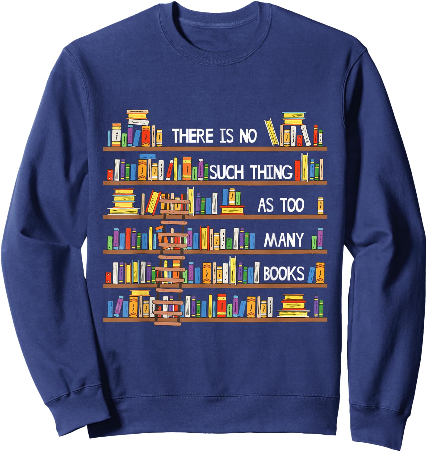 There Is No Such Thing As Too Many Books Lover Sweatshirt - Sweatshirt | Navy