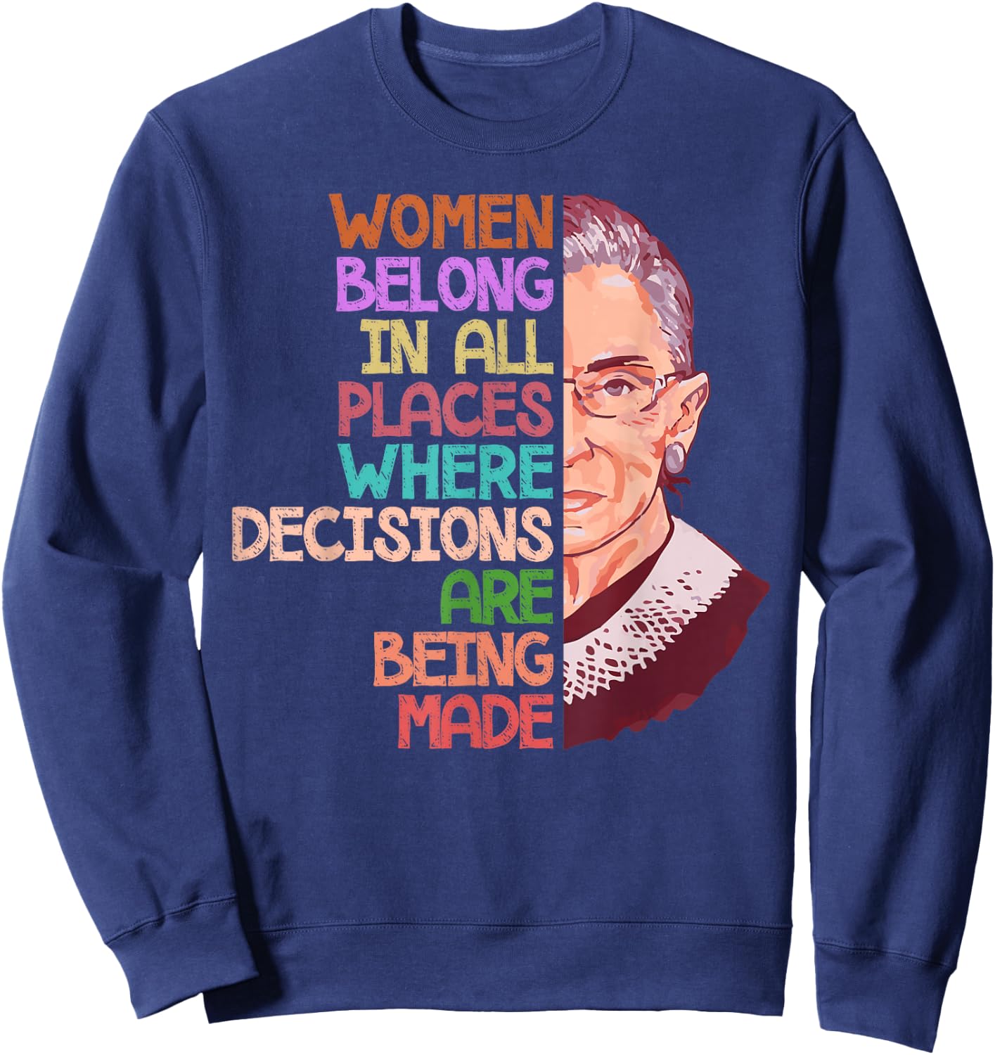 Feminist Ruth Bader Ginsburg Quote Women Belong Gift T Shirt Sweatshirt - Sweatshirt | Navy