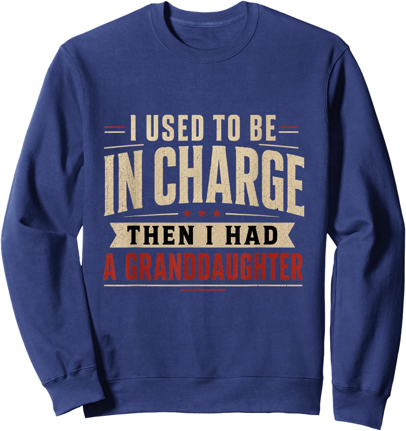 I Used to Be in Charge Then I Had A Granddaughter Sweatshirt - Sweatshirt | Navy