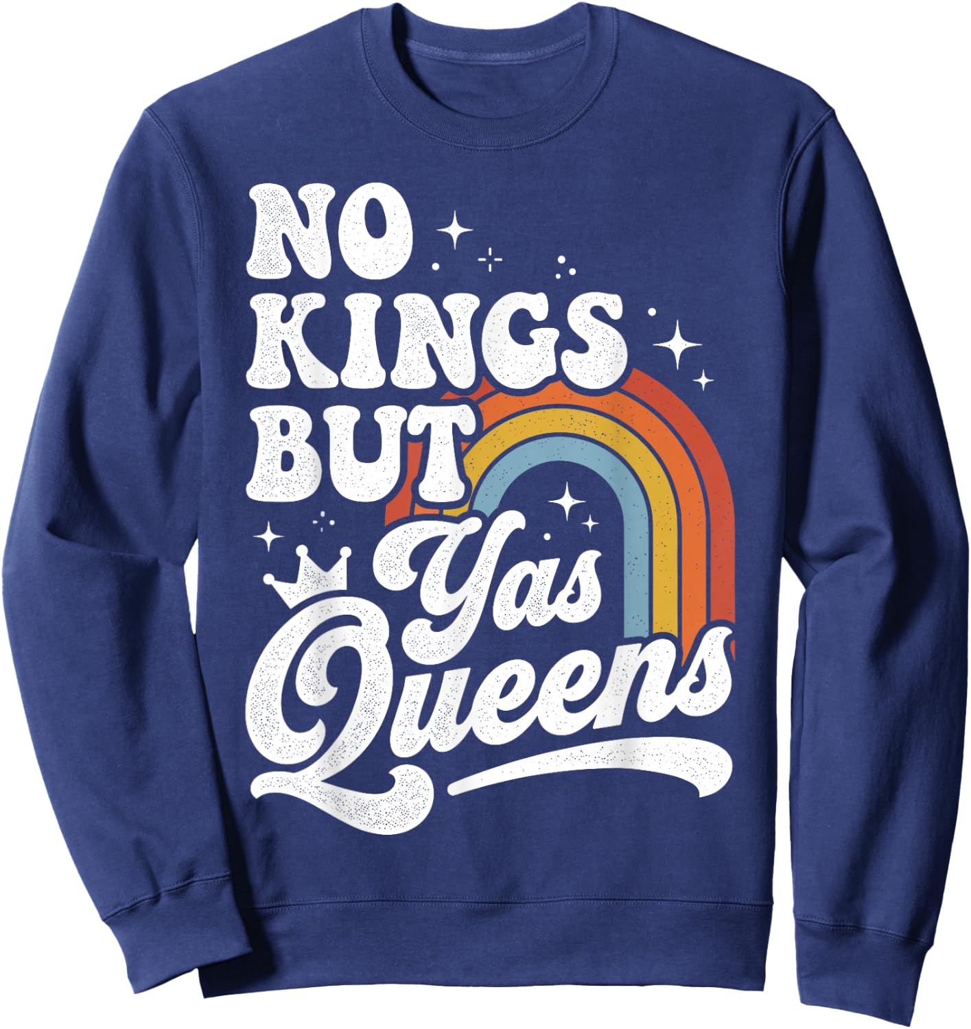 No Kings But Yas Queens LGBTQ Retro Rainbow Pride Sweatshirt - Sweatshirt | Navy