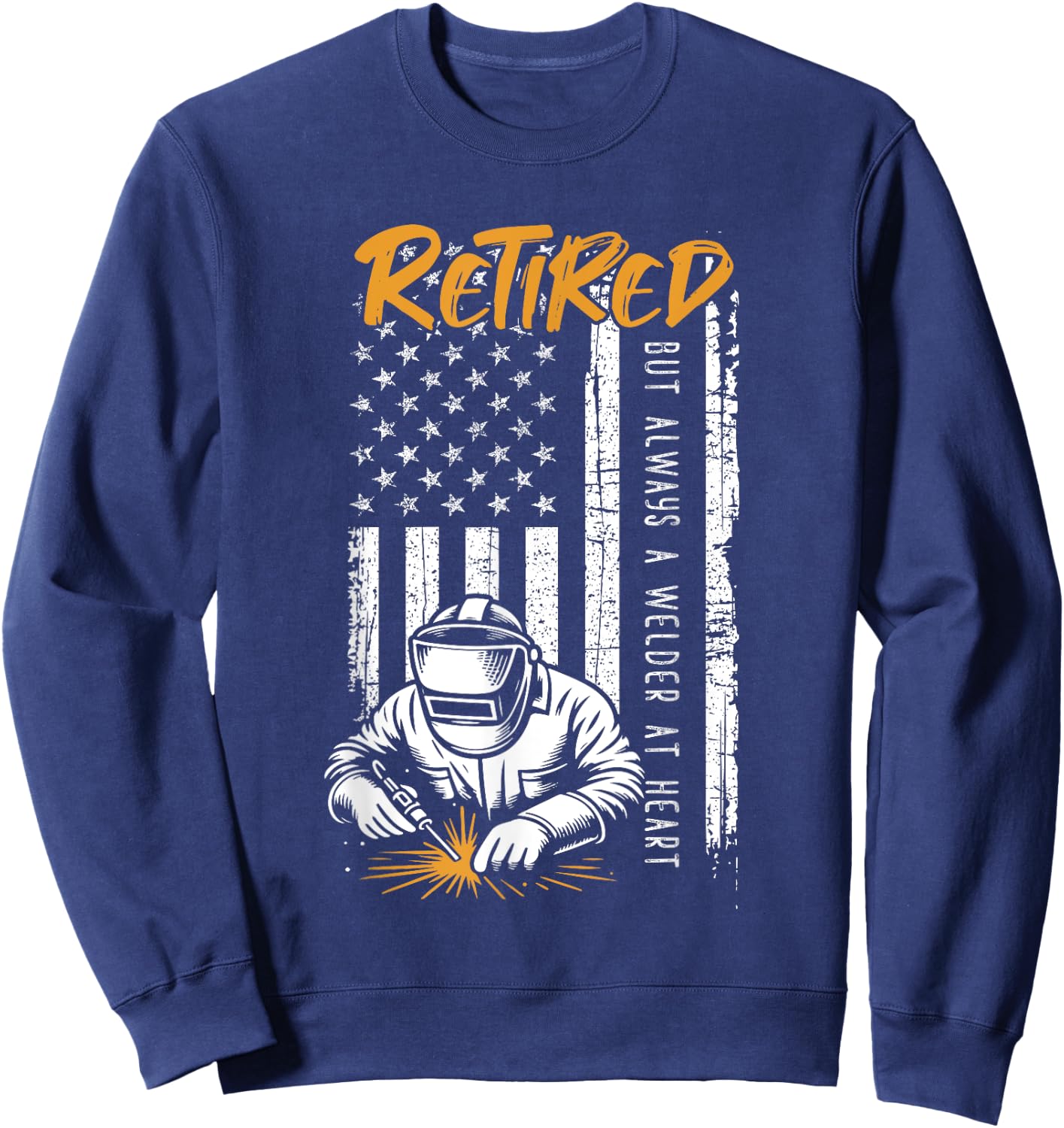 Retired Welder Patriotic USA Flag Skilled Trades Sweatshirt - Sweatshirt | Navy