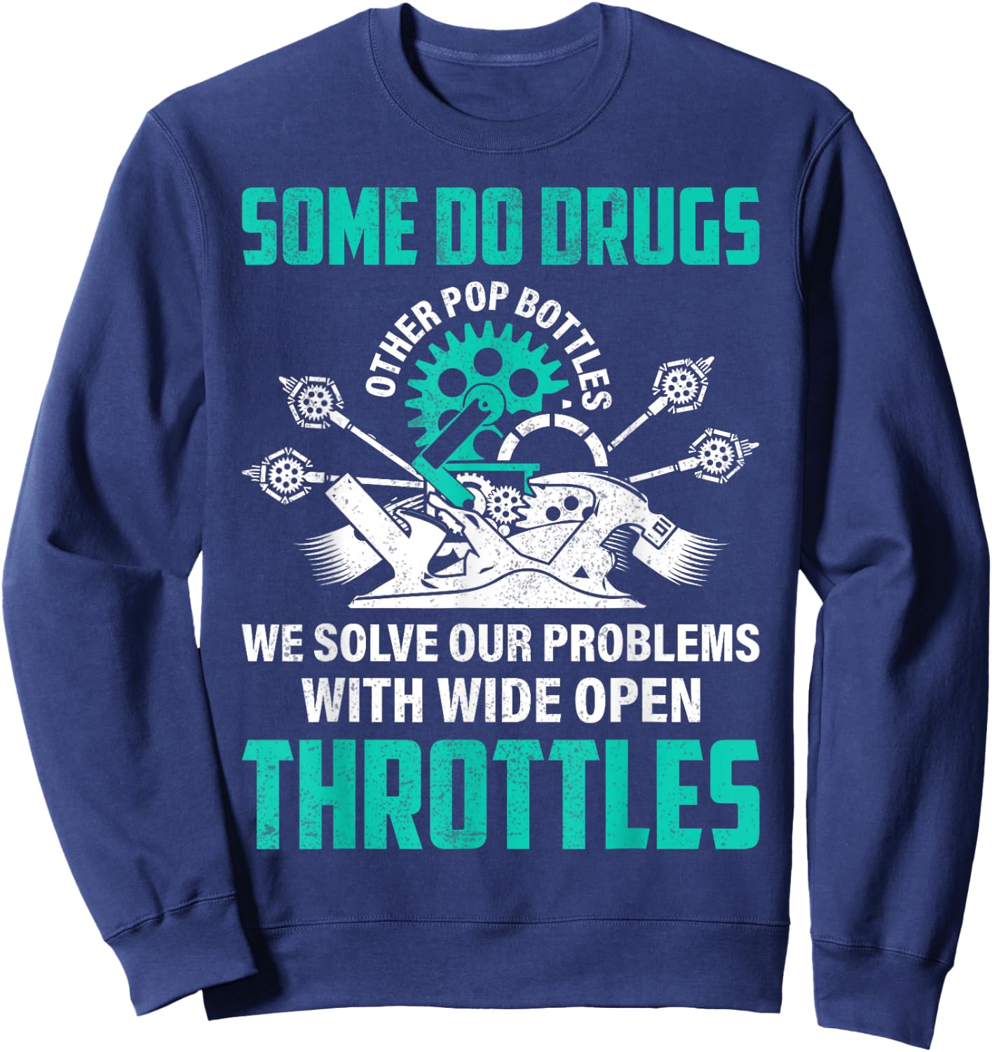 Some Pop Bottles We Solve Problems With Wide Open Throttles Sweatshirt - Sweatshirt | Navy