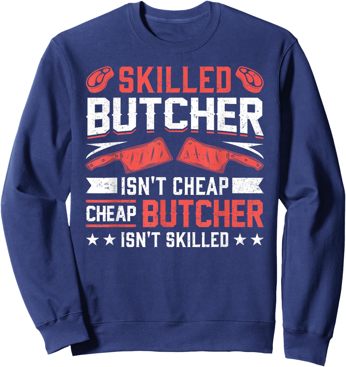 Skilled Butcher Isn't Cheap - Funny Butchery Meat Cutter Sweatshirt - Sweatshirt | Navy