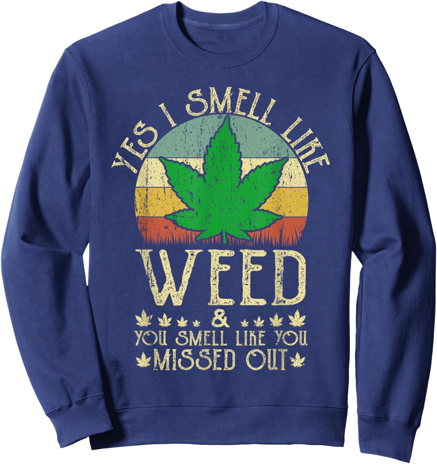Retro Yes I Smell Like Weed You Smell Like You Missed Out Sweatshirt - Sweatshirt | Navy