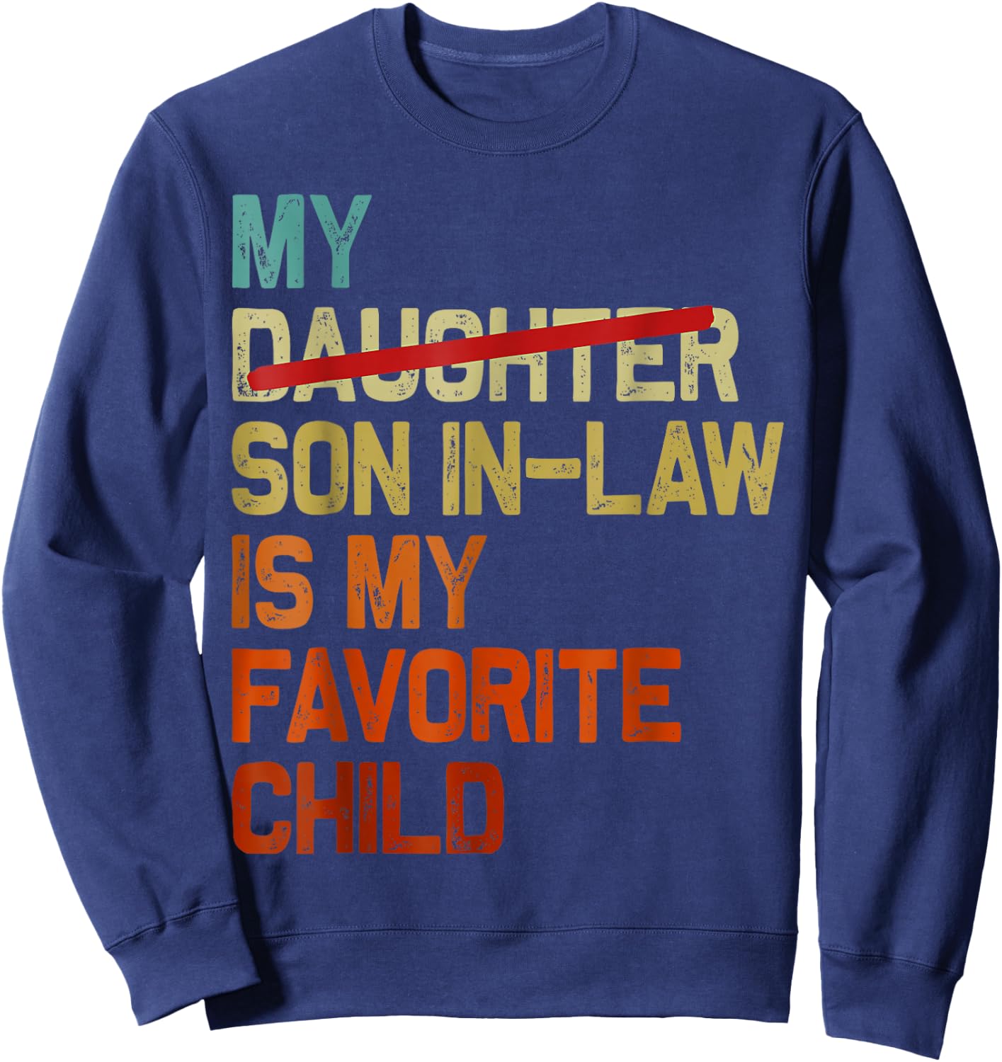 My Son In Law Is My Favorite Child Funny Fathers Day Retro Sweatshirt - Sweatshirt | Navy