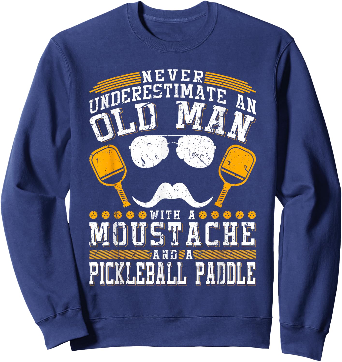 Never Underestimate An Old Man With A Pickleball Paddle Sweatshirt - Sweatshirt | Navy