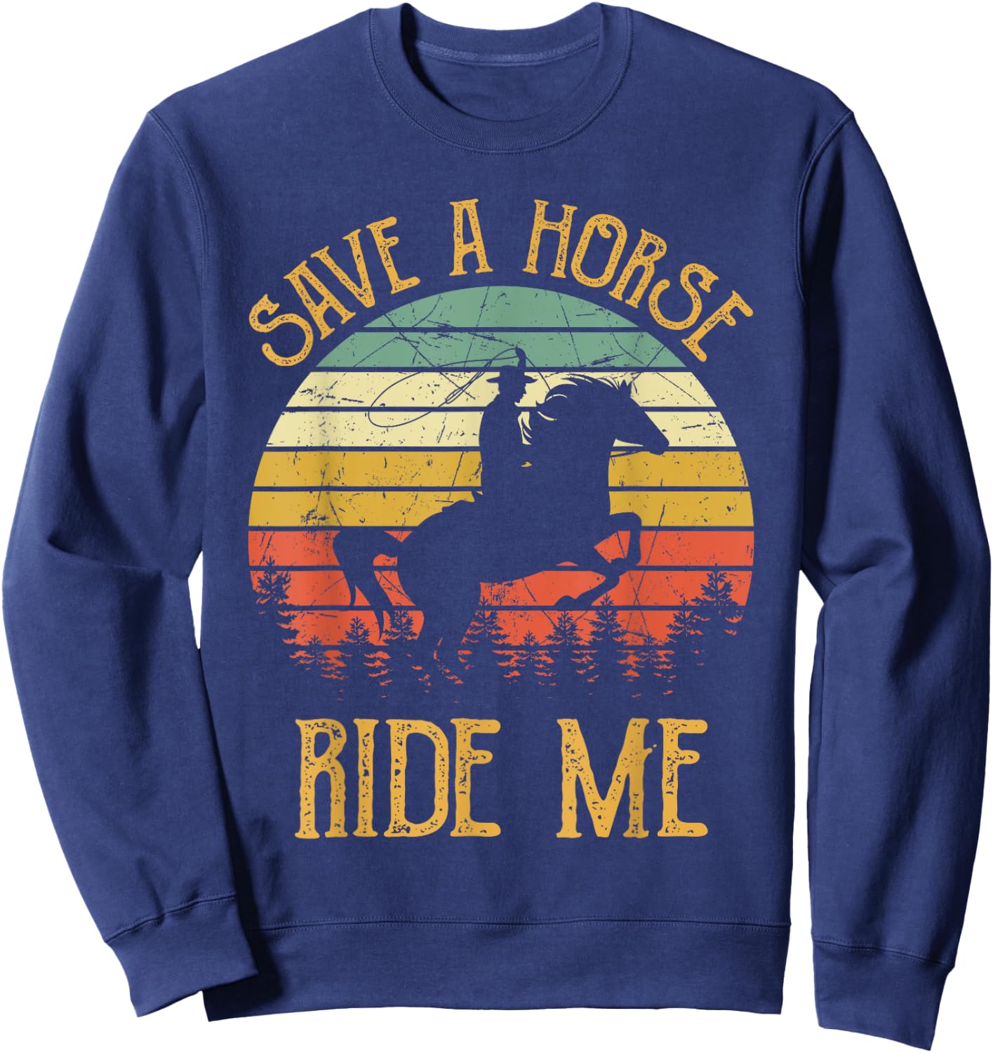 Save A Horse Ride Me Cowboy Cowgirl Southern Western Sweatshirt - Sweatshirt | Navy