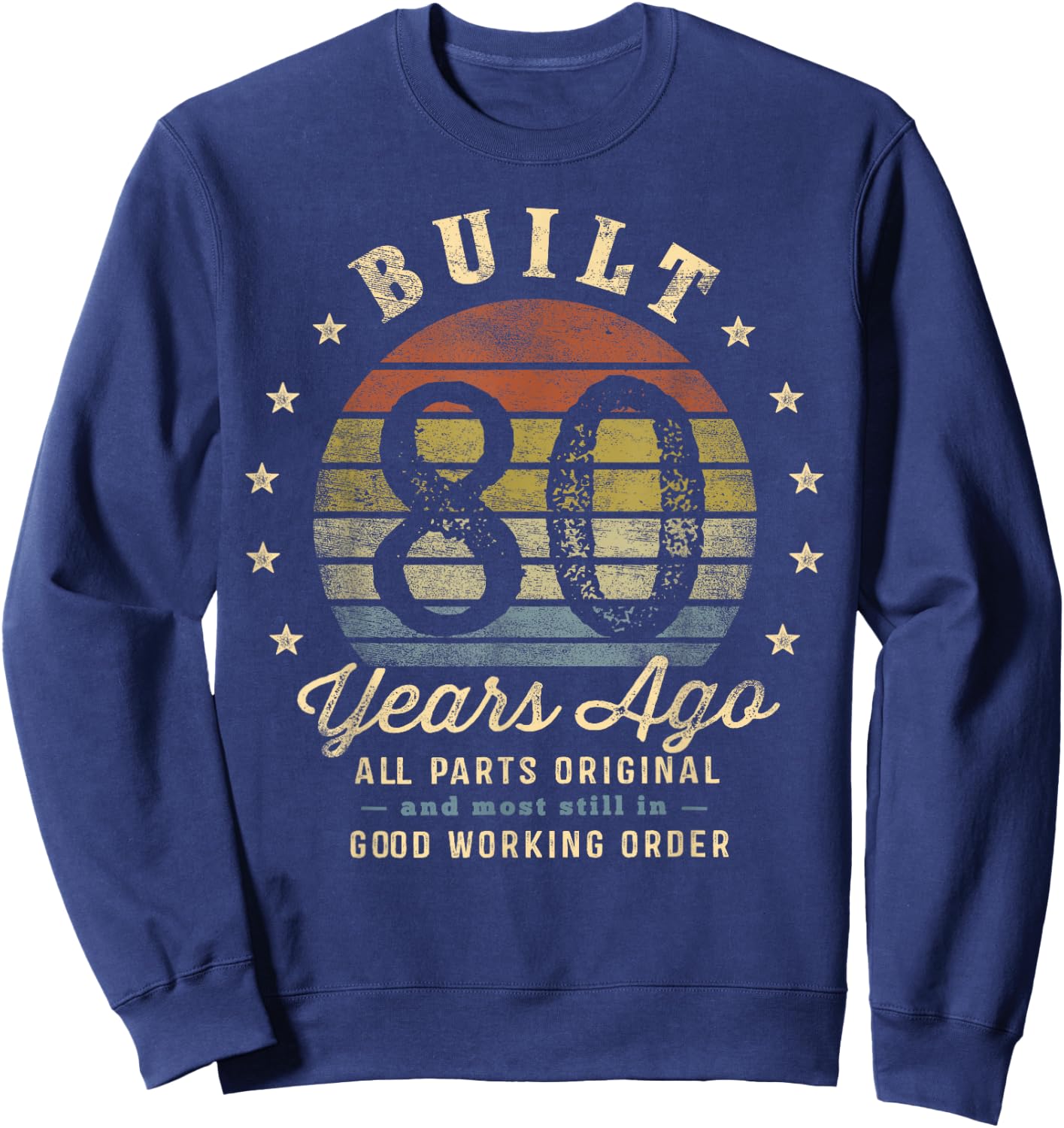 Built 80 Years Ago - All Parts Original Gifts 80th Birthday Sweatshirt - Sweatshirt | Navy