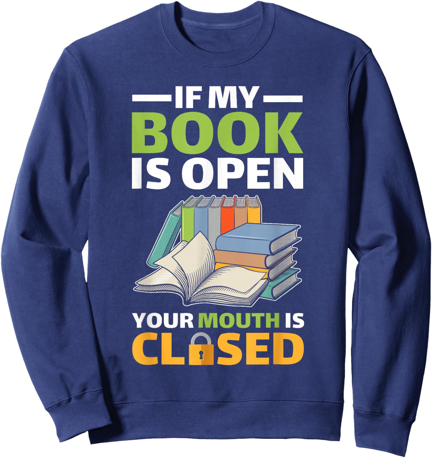 If My Book Is Open Your Mouth Is Closed Sweatshirt - Sweatshirt | Navy