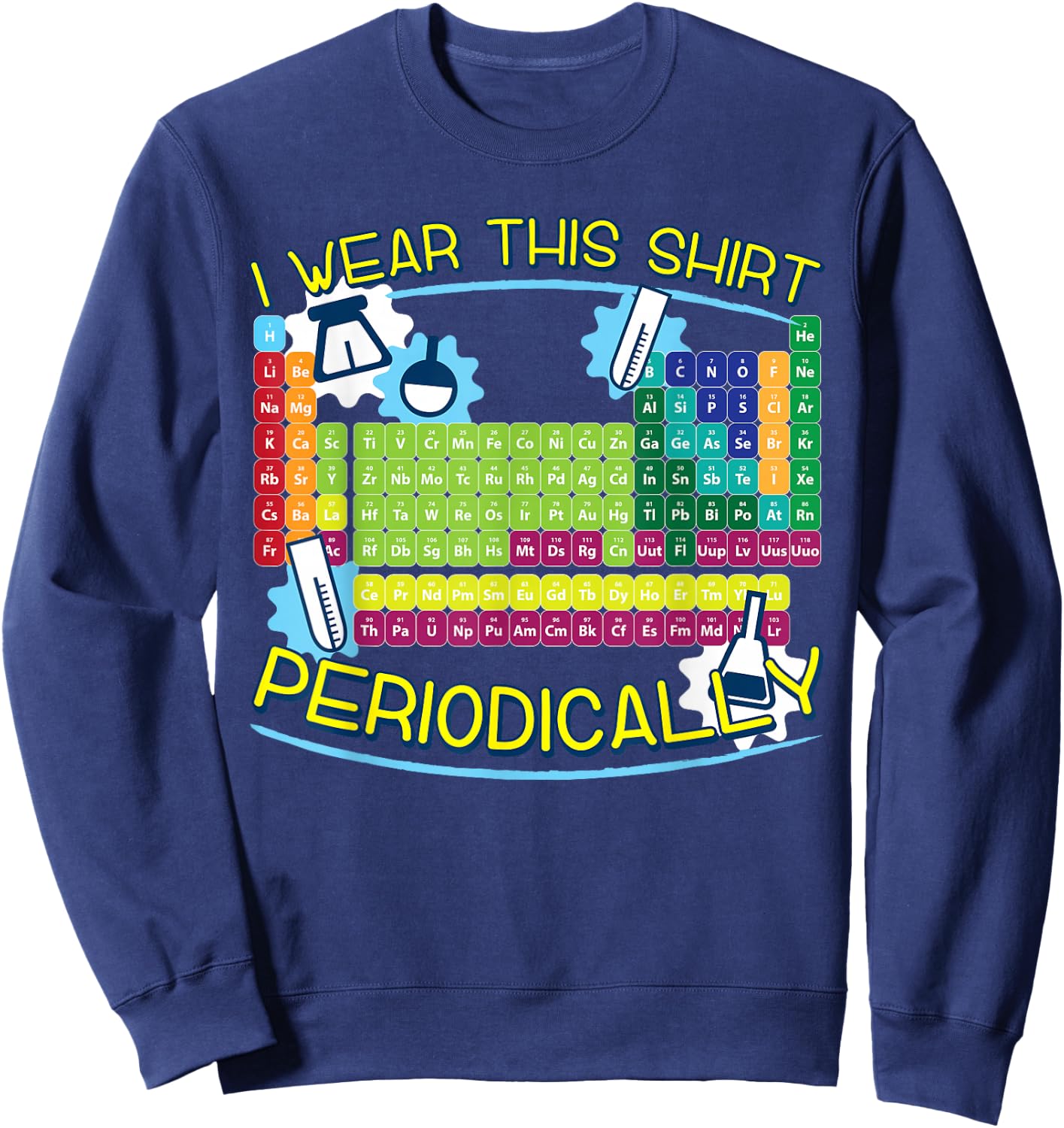 I Wear This Shirt Periodically Science Humor Lover's Sweatshirt - Sweatshirt | Navy