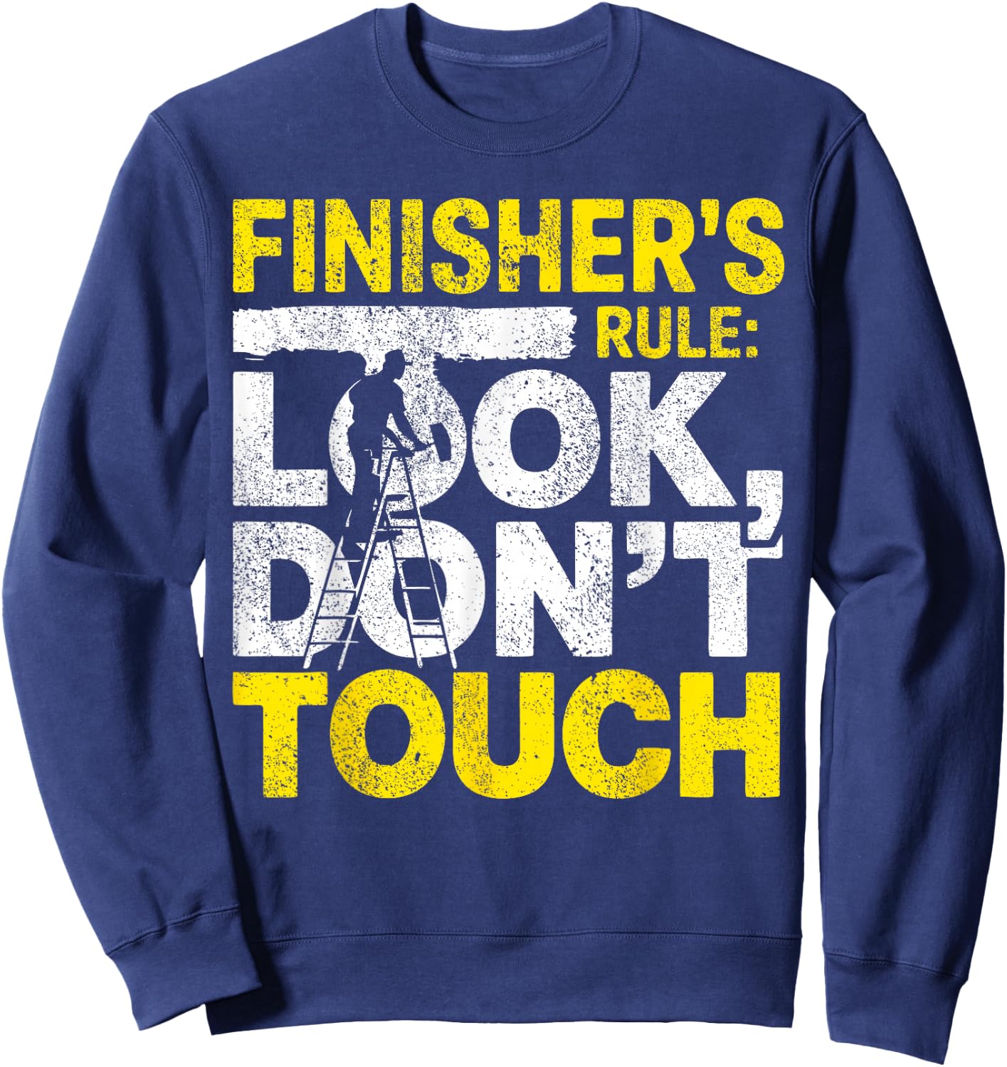 Drywall Finisher Don't Touch Drywaller Sweatshirt - Sweatshirt | Navy