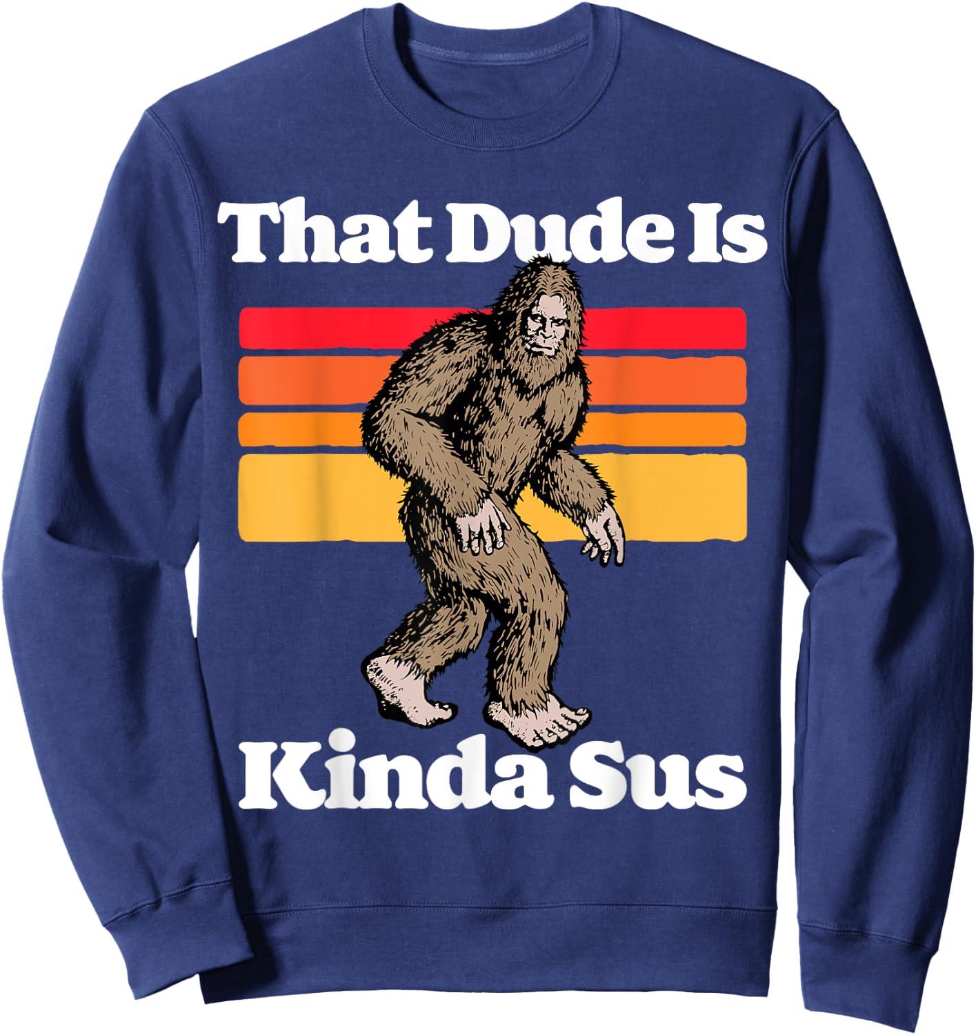 Sus World Funny Vintage Gamer Co That Dude Is Kinda Sus Funny Suspicious Bigfoot Sasquatch Sweatshirt - Sweatshirt | Navy