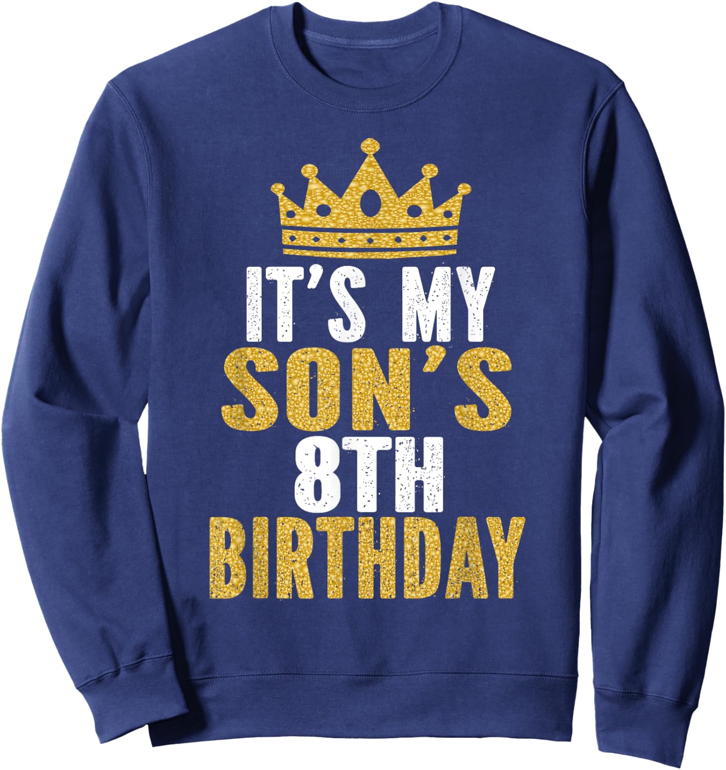 It's My Son's 8th Birthday 8 Years Old Boy Sweatshirt - Sweatshirt | Navy