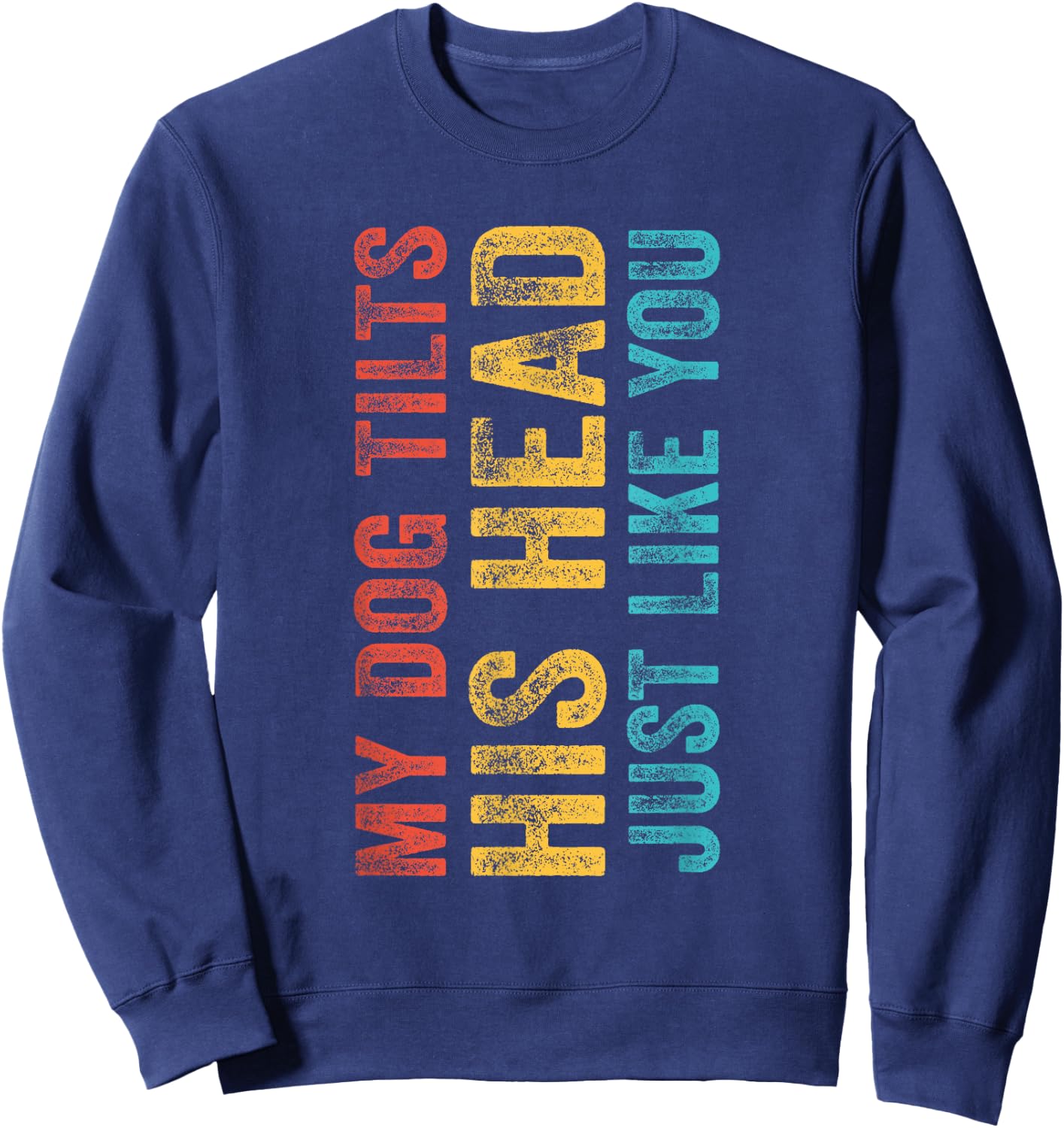 Funny My Dog Tilts His Head Just Like You Vintage Retro Women Girls Kids Sweatshirt - Sweatshirt | Navy