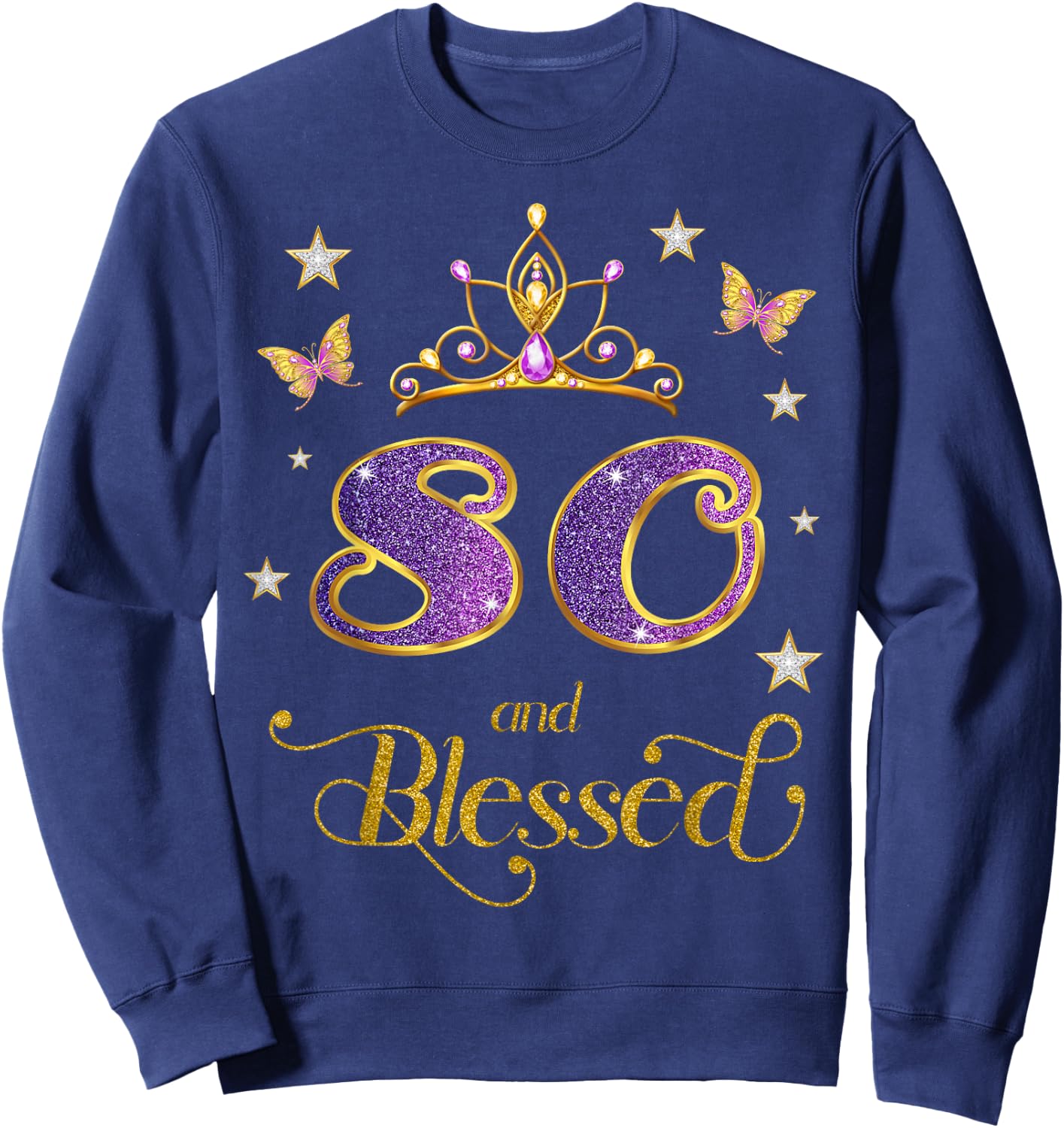 80 and Blessed 80 Years Old Birthday 80th Birthday Sweatshirt - Sweatshirt | Navy