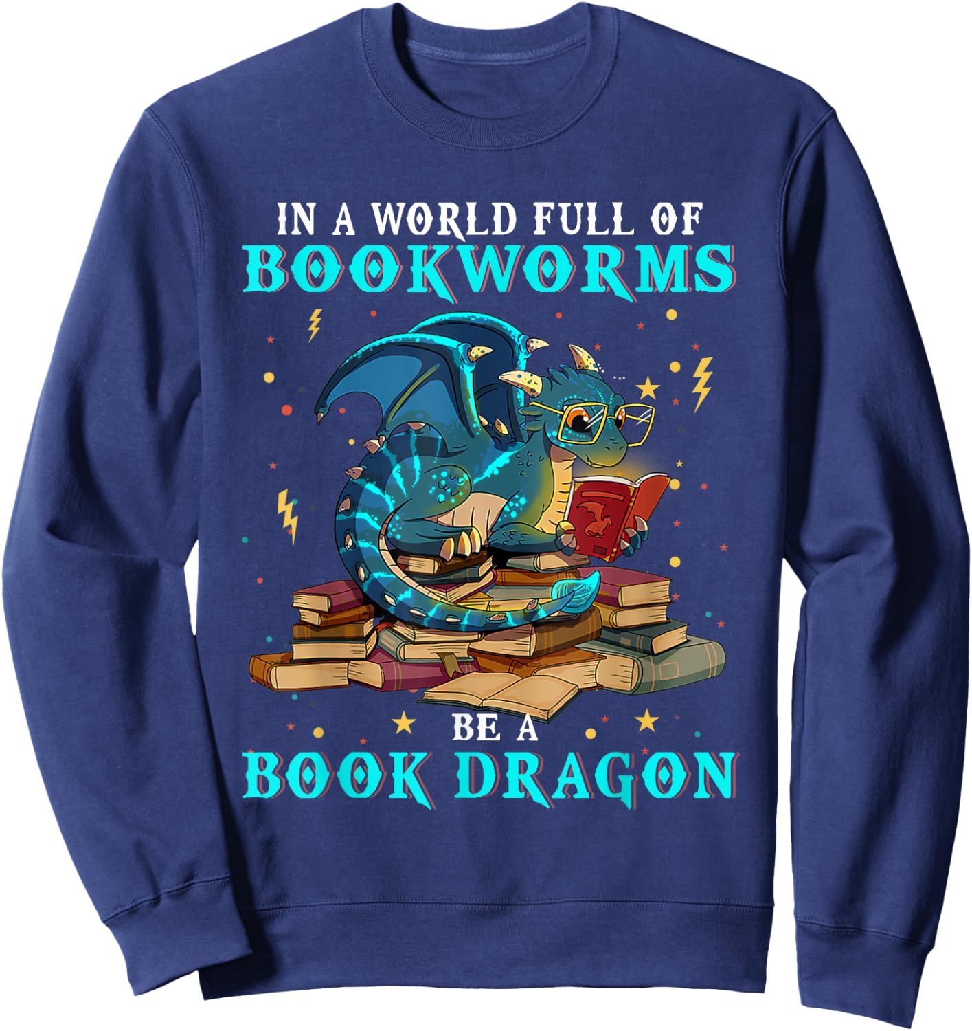 Dragon Shirt - In A World Full of Bookworms Be A Book Dragon Sweatshirt - Sweatshirt | Navy