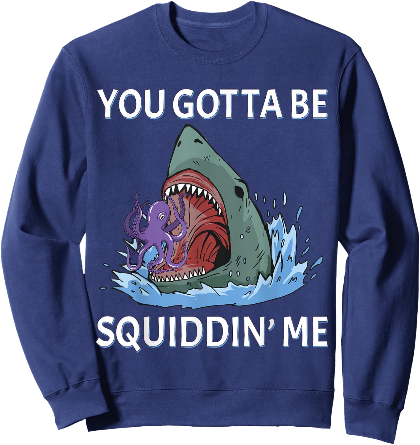 Funny Squid Puns You Gotta be Squidding me Hungry Shark Sweatshirt - Sweatshirt | Navy