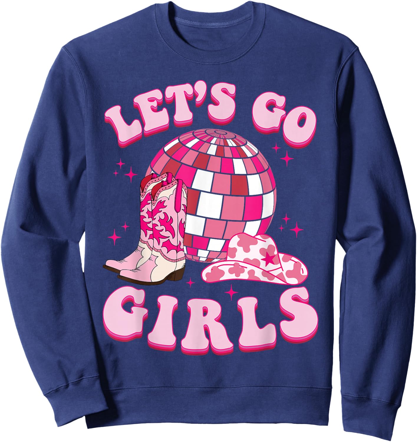 Let's Go Girls Cowgirl Boot Hat Disco Bachelorette Party Sweatshirt - Sweatshirt | Navy