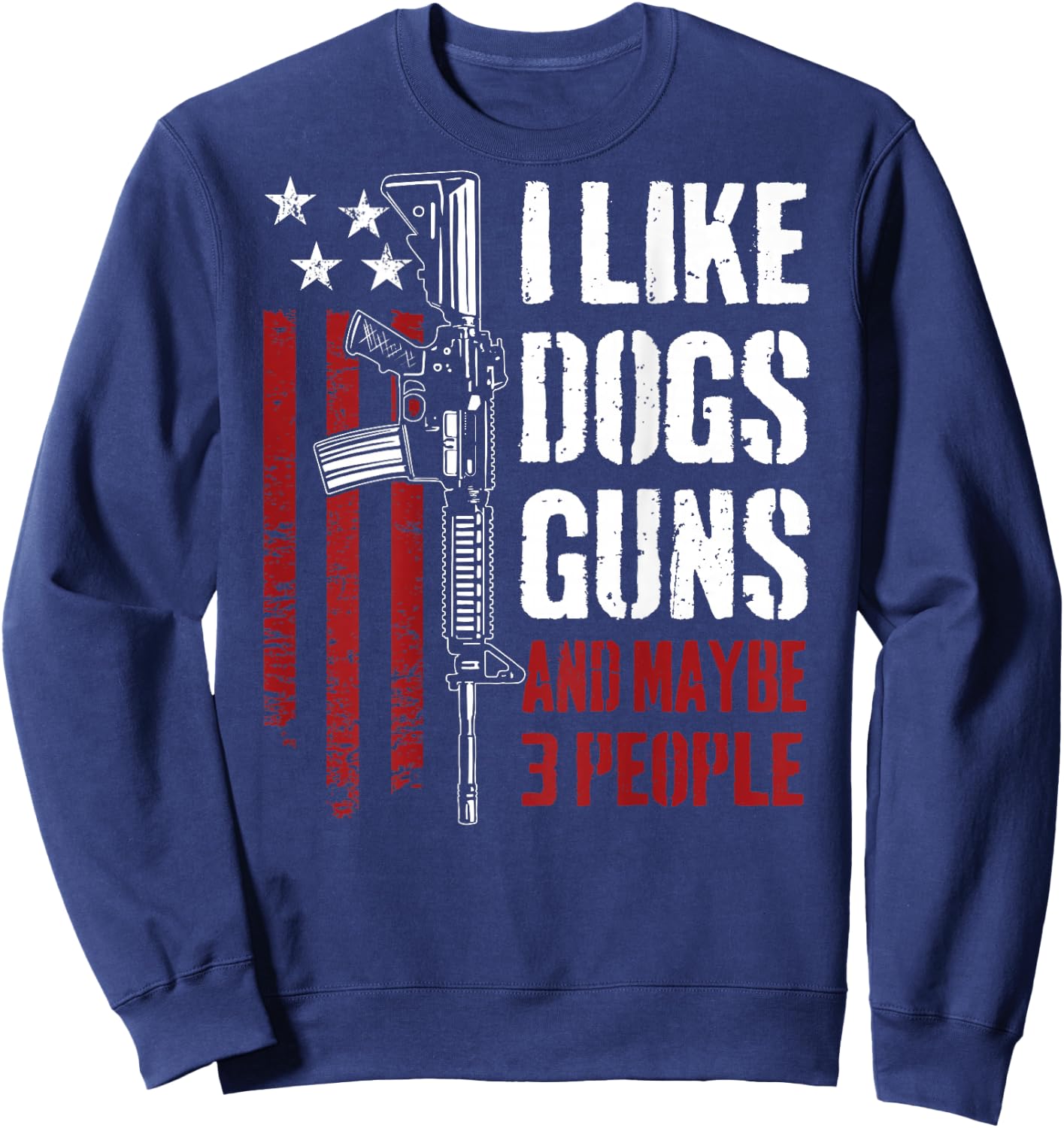 I Like Guns Dogs and Maybe 3 People - Funny Gun (ON Back) Sweatshirt - Sweatshirt | Navy