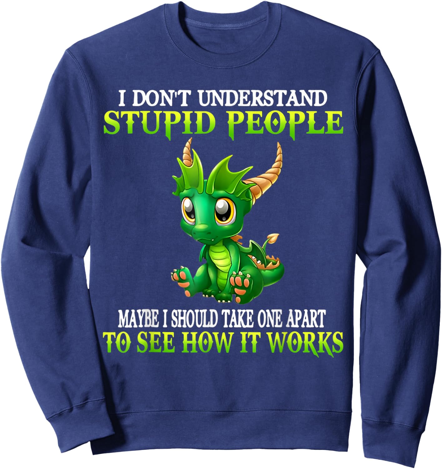I Don't Understand Stupid People Cute Dragons Lover Funny Sweatshirt - Sweatshirt | Navy