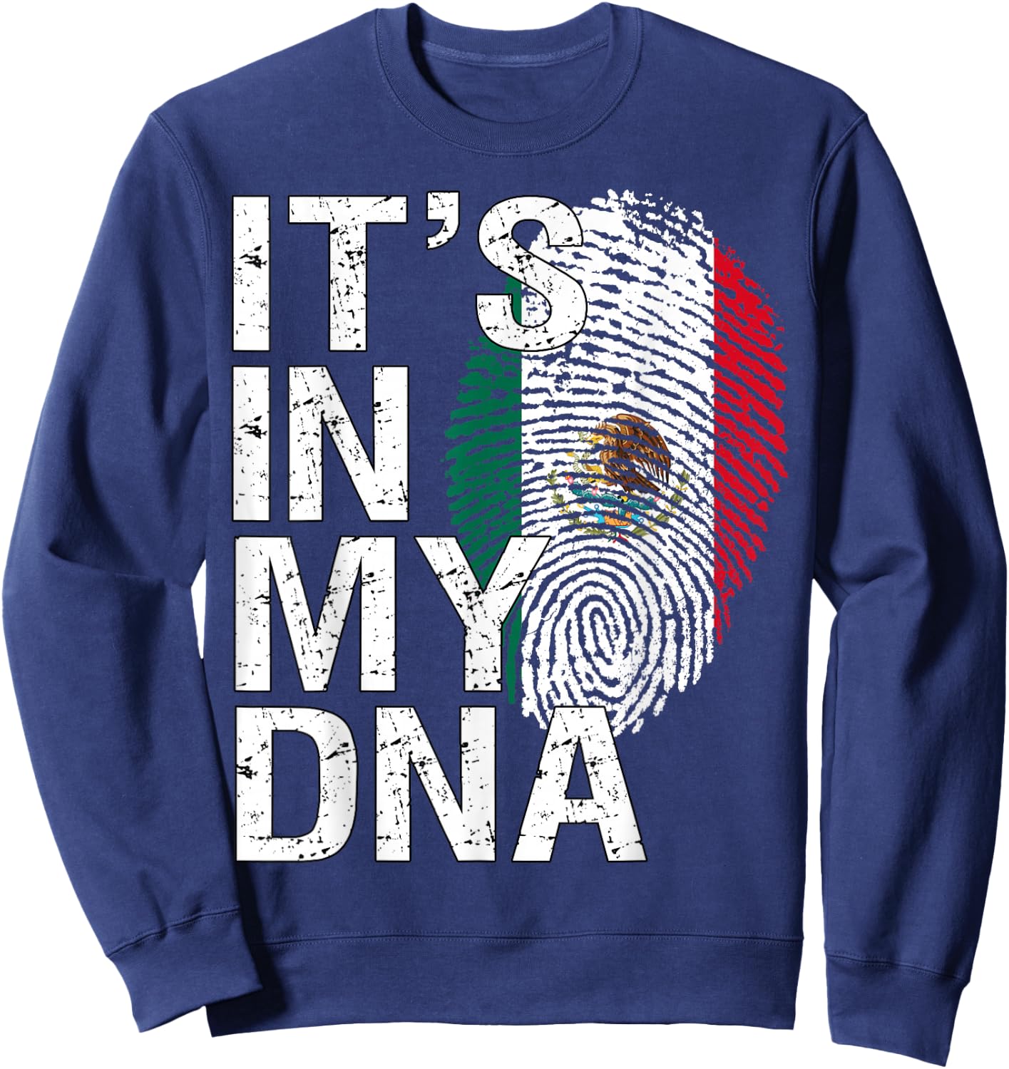 It's in My DNA Mexican Patriot Proud Hispanic Mexico Flag Sweatshirt - Sweatshirt | Navy