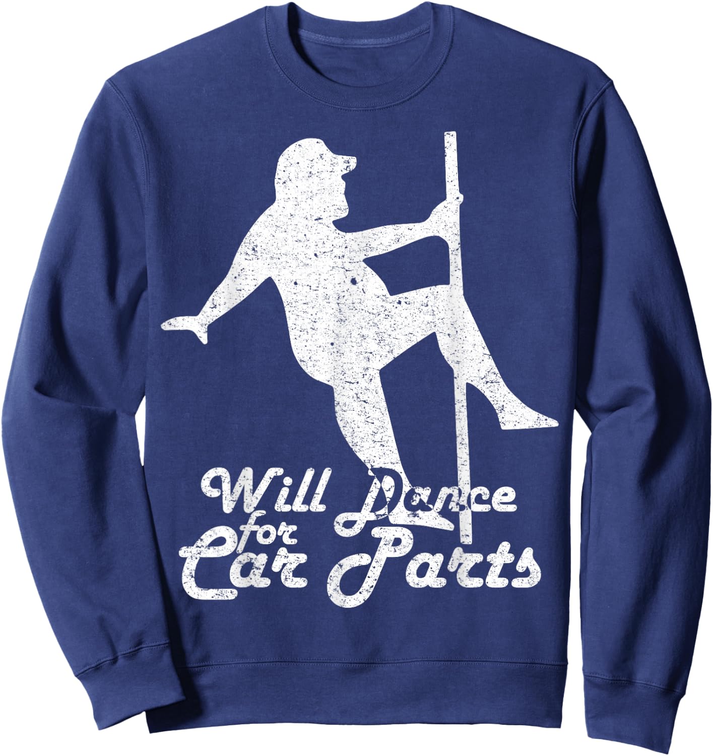 Will Dance for Car Parts Funny Sweatshirt - Sweatshirt | Navy
