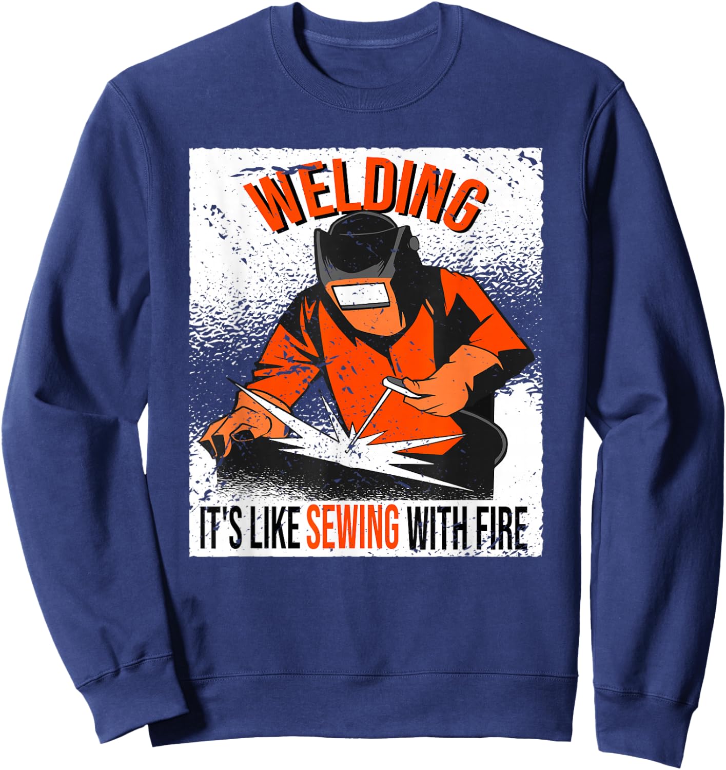 Welding. It's like sewing with Fire Welder Sweatshirt - Sweatshirt | Navy