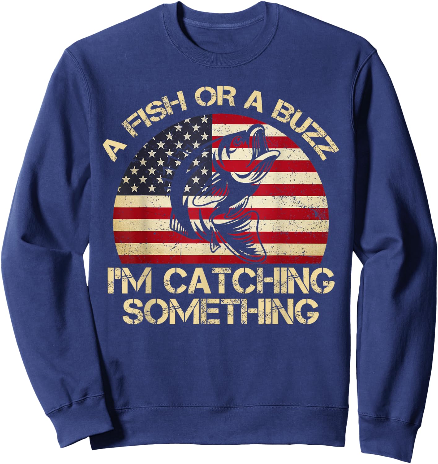 A Fish Or A Buzz I'm Catching Something Fishing Vintage Sweatshirt - Sweatshirt | Navy
